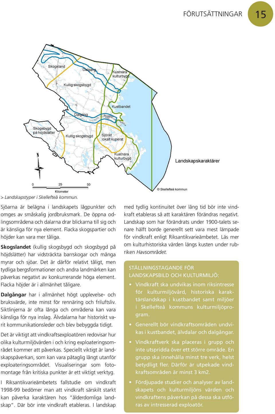 Skogslandet (kullig skogsbygd och skogsbygd på höjdslätter) har vidsträckta barrskogar och många myrar och sjöar.