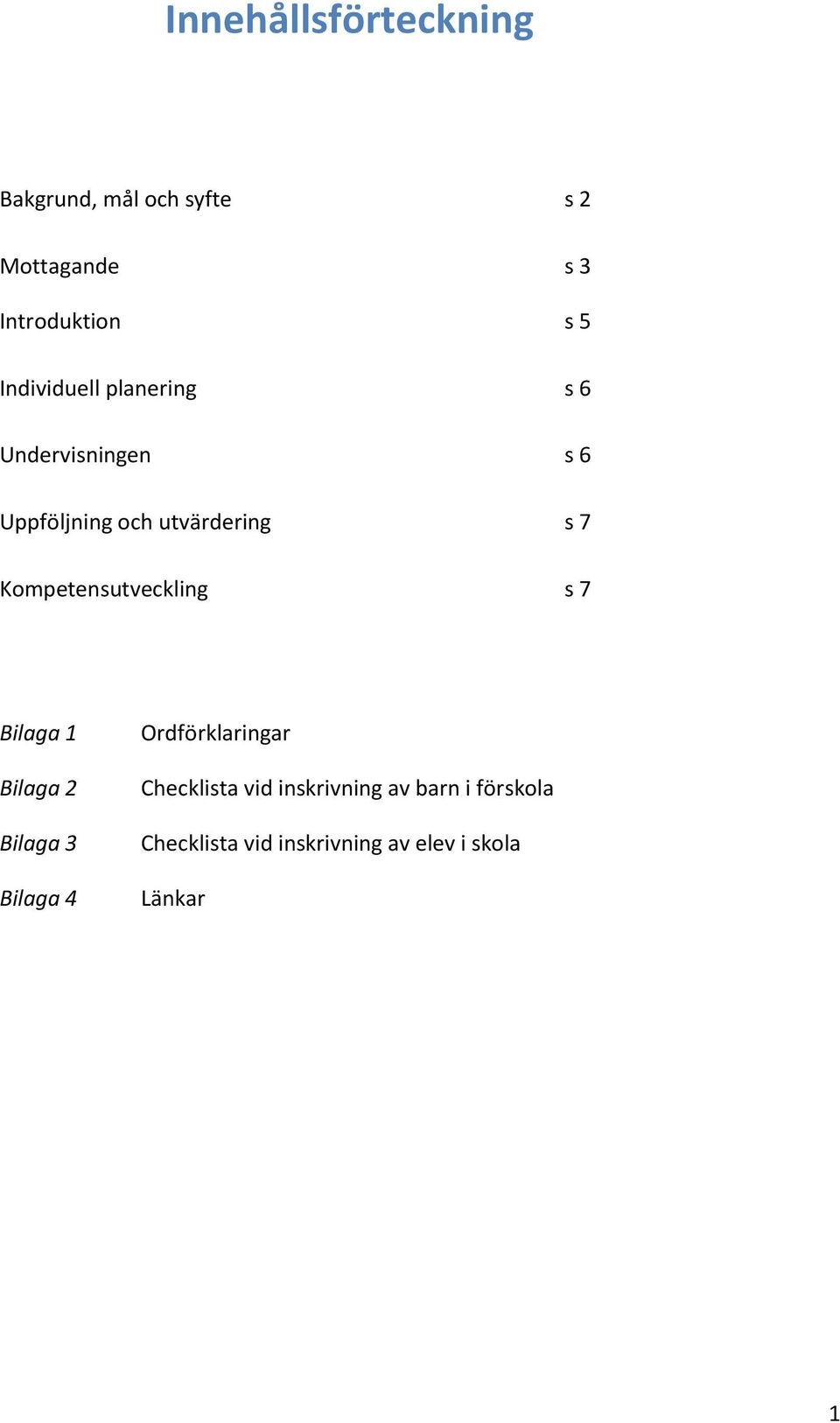 Kompetensutveckling s 7 Bilaga 1 Bilaga 2 Bilaga 3 Bilaga 4 Ordförklaringar