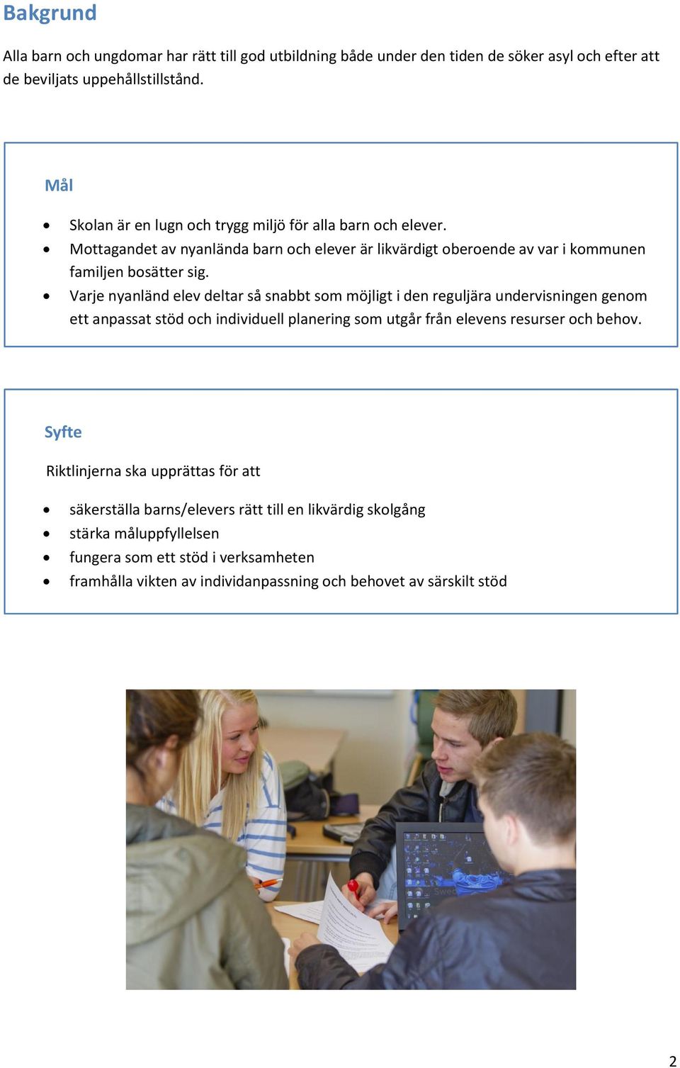 Varje nyanländ elev deltar så snabbt som möjligt i den reguljära undervisningen genom ett anpassat stöd och individuell planering som utgår från elevens resurser och behov.