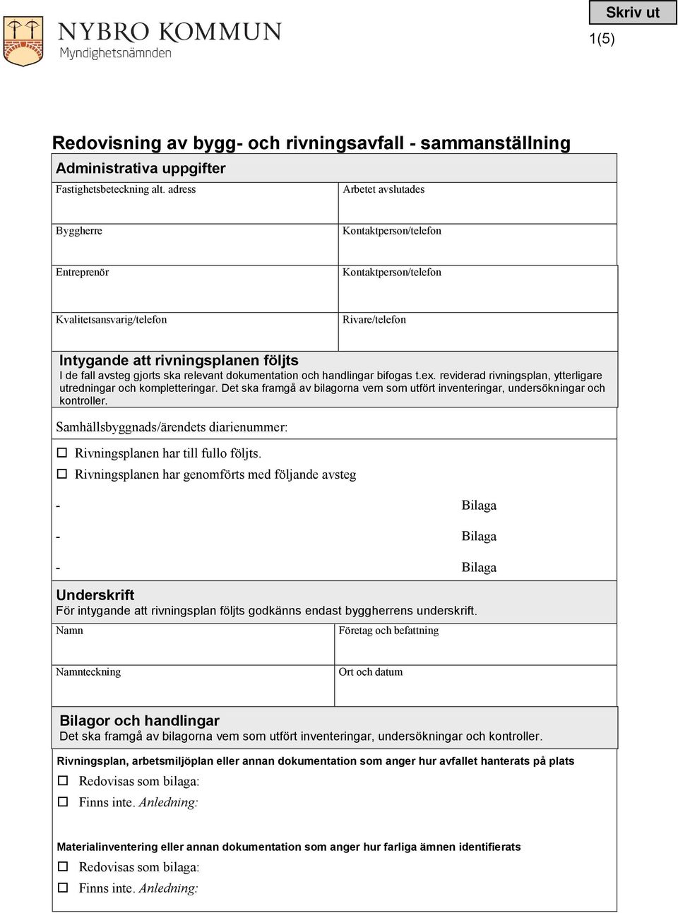 relevant dokumentation och handlingar bifogas t.ex. reviderad rivningsplan, ytterligare utredningar och kompletteringar.