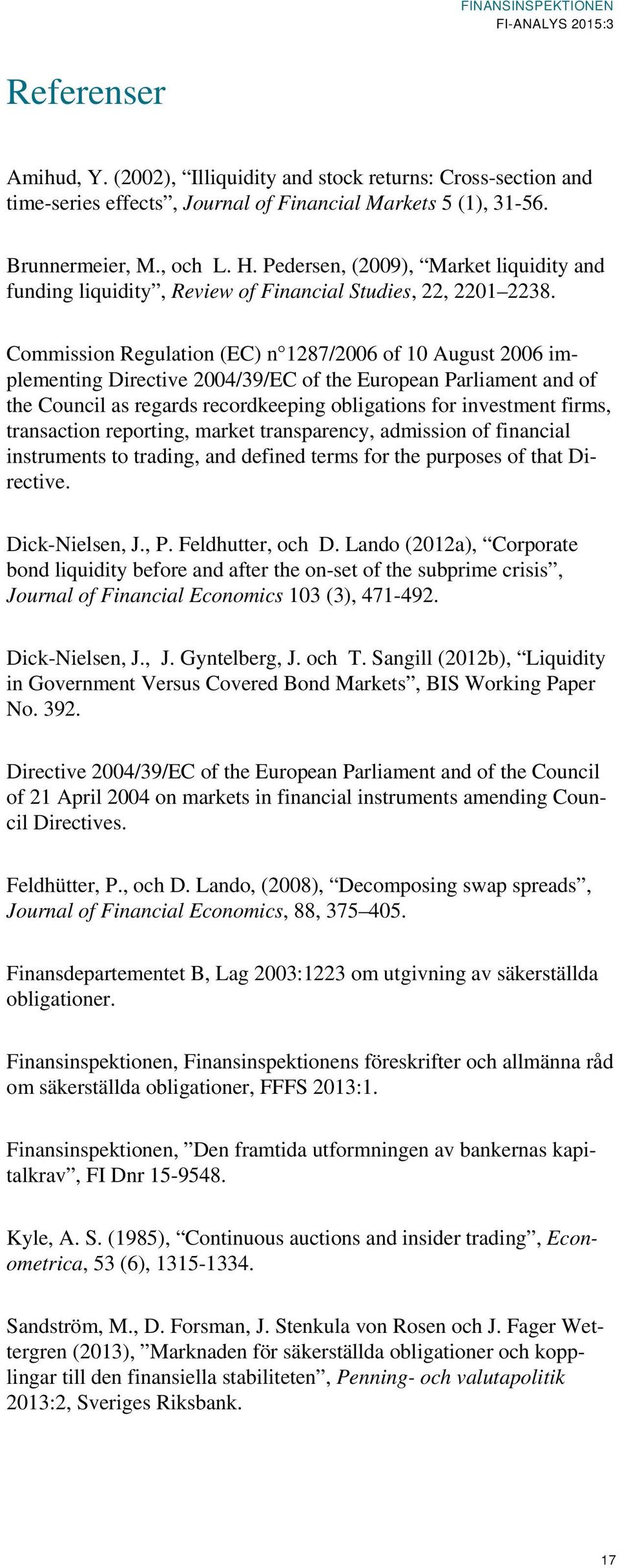 Commission Regulation (EC) n 1287/26 of 1 August 26 implementing Directive 24/39/EC of the European Parliament and of the Council as regards recordkeeping obligations for investment firms,
