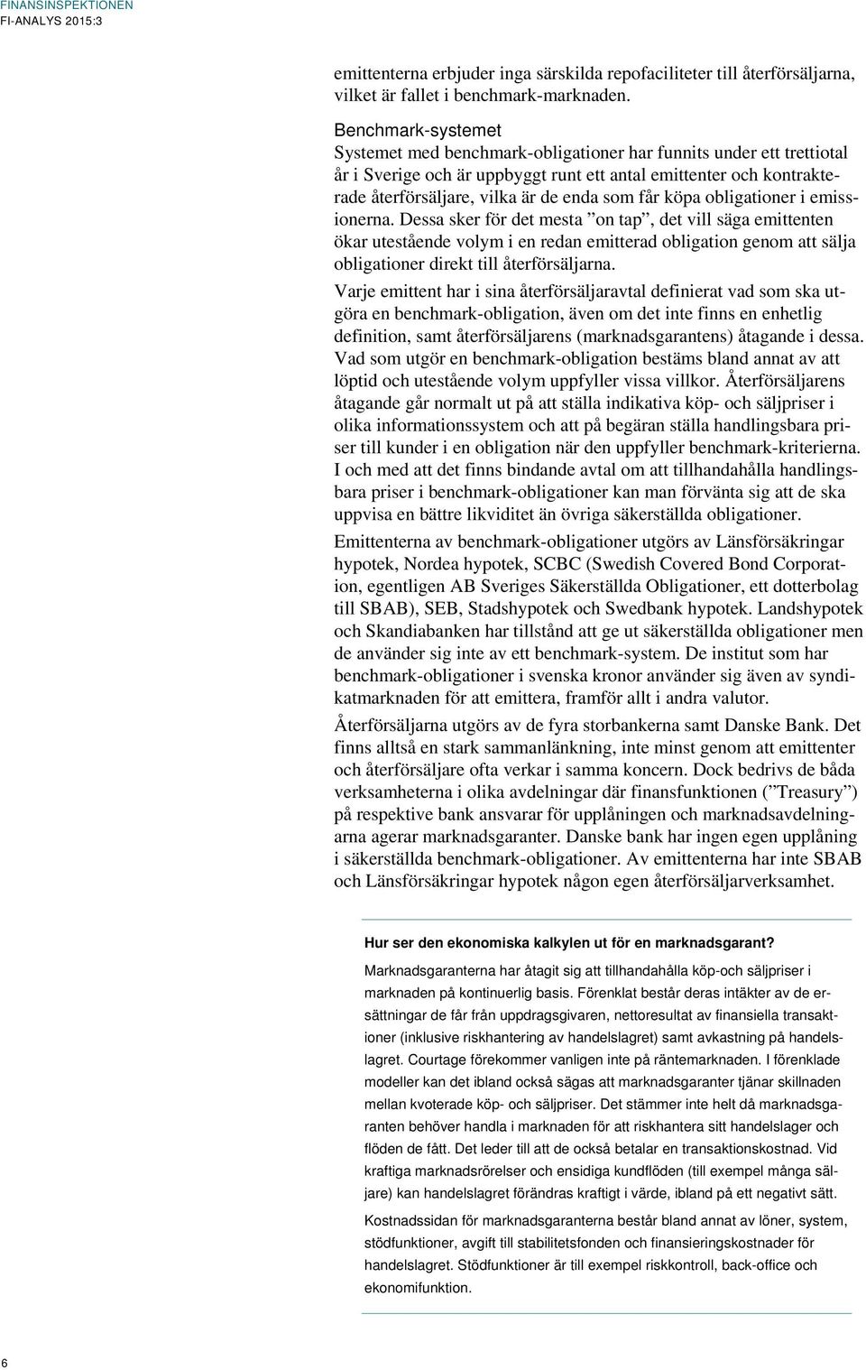 får köpa obligationer i emissionerna.
