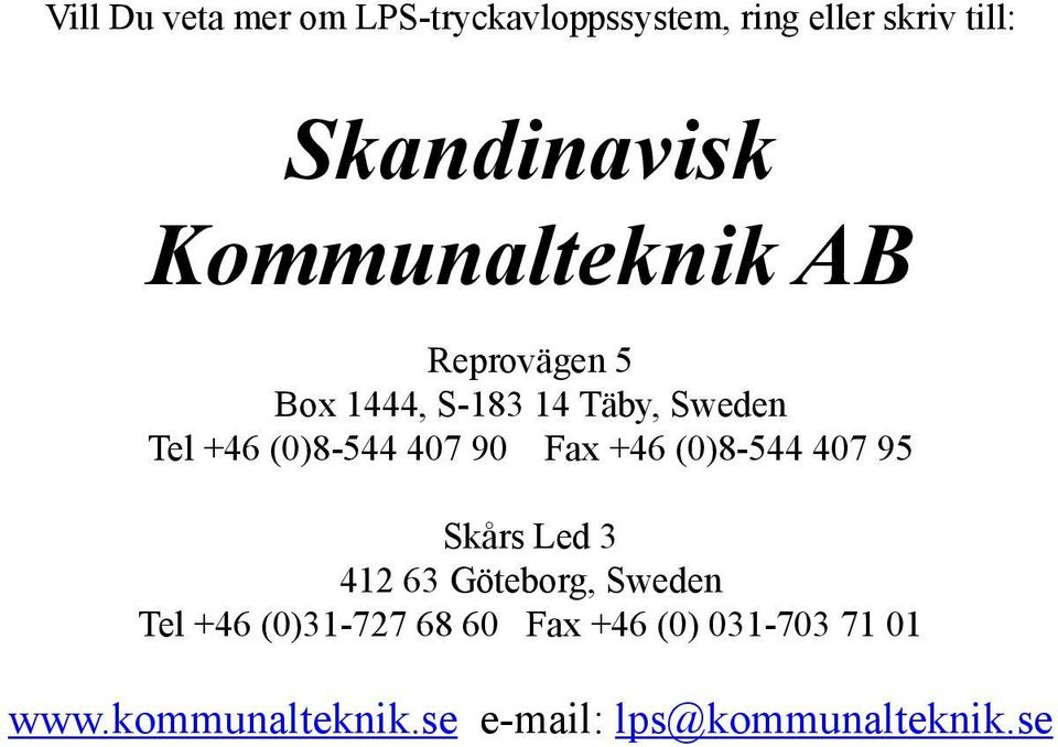 407 90 Fax +46 (0)8-544 407 95 Skårs Led 3 42 63 Göteborg, Sweden Tel +46