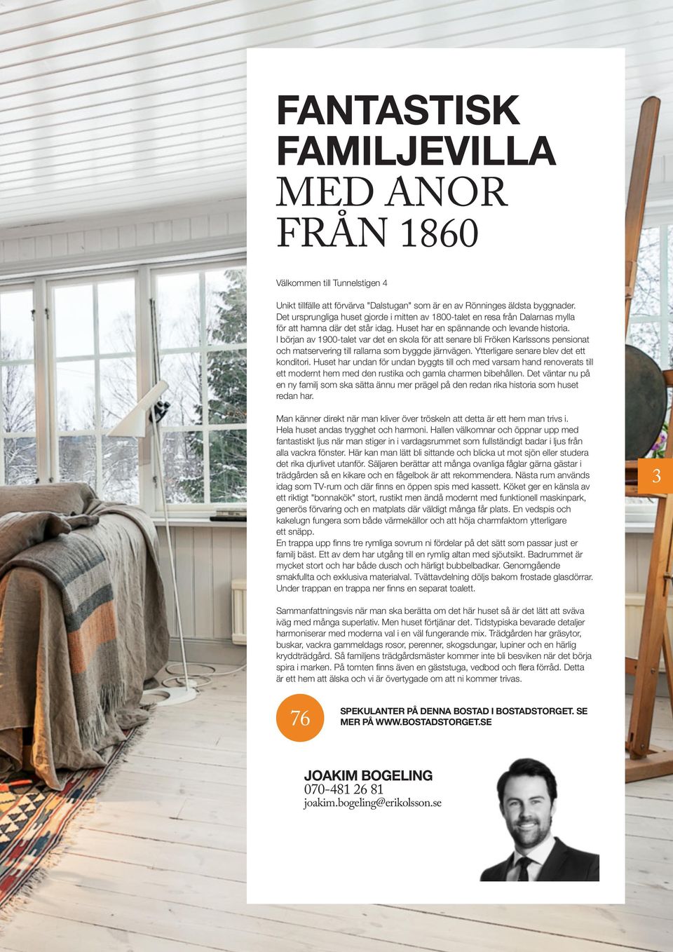 I början av 1900-talet var det en skola för att senare bli Fröken Karlssons pensionat och matservering till rallarna som byggde järnvägen. Ytterligare senare blev det ett konditori.