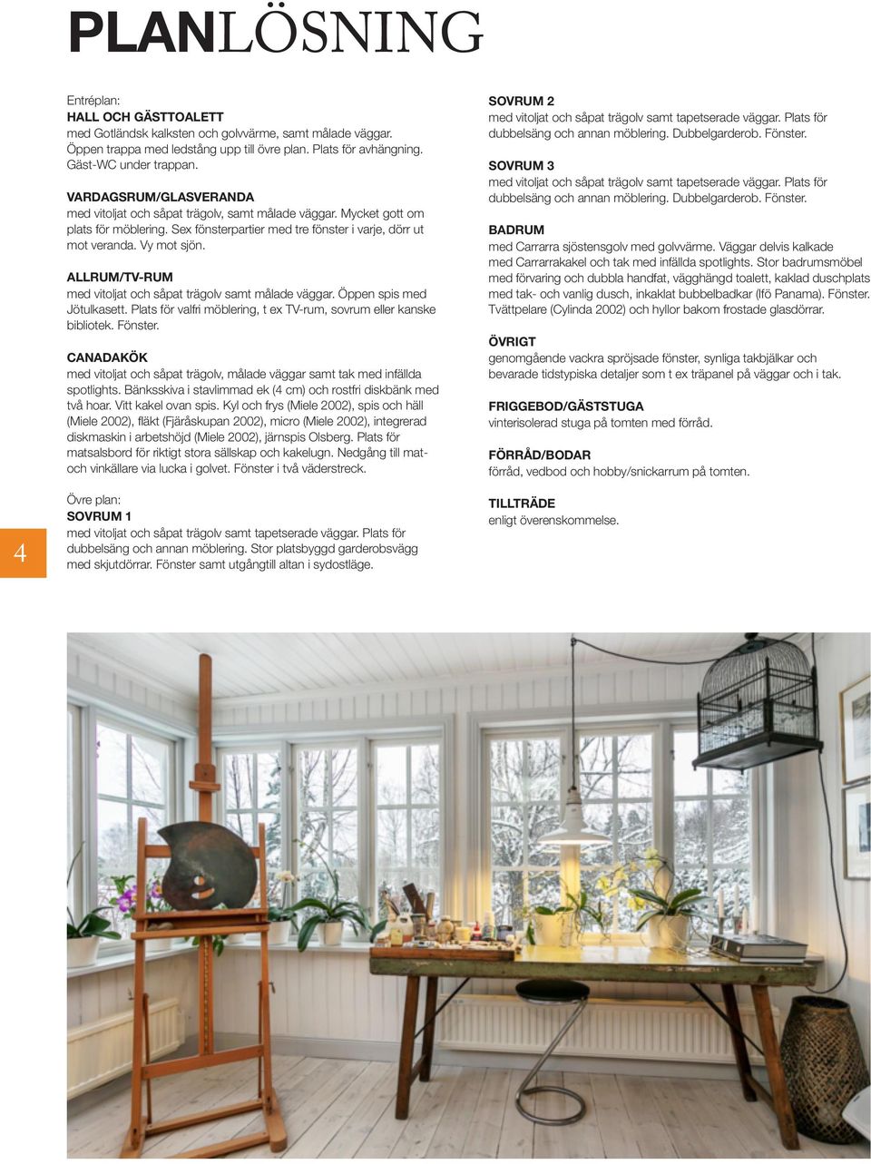 ALLRUM/TV-RUM med vitoljat och såpat trägolv samt målade väggar. Öppen spis med Jötulkasett. Plats för valfri möblering, t ex TV-rum, sovrum eller kanske bibliotek. Fönster.