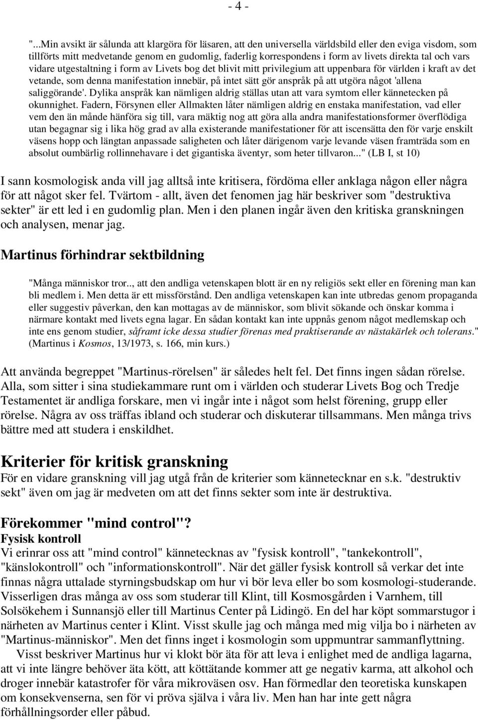 direkta tal och vars vidare utgestaltning i form av Livets bog det blivit mitt privilegium att uppenbara för världen i kraft av det vetande, som denna manifestation innebär, på intet sätt gör anspråk
