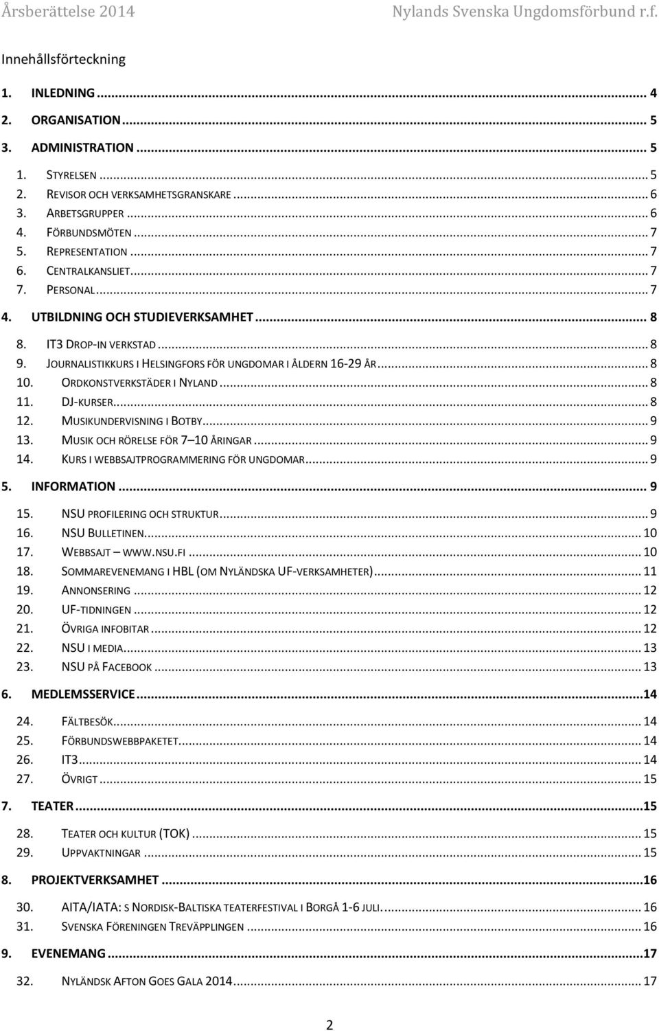 .. 8 10. ORDKONSTVERKSTÄDER I NYLAND... 8 11. DJ-KURSER... 8 12. MUSIKUNDERVISNING I BOTBY... 9 13. MUSIK OCH RÖRELSE FÖR 7 10 ÅRINGAR... 9 14. KURS I WEBBSAJTPROGRAMMERING FÖR UNGDOMAR... 9 5.