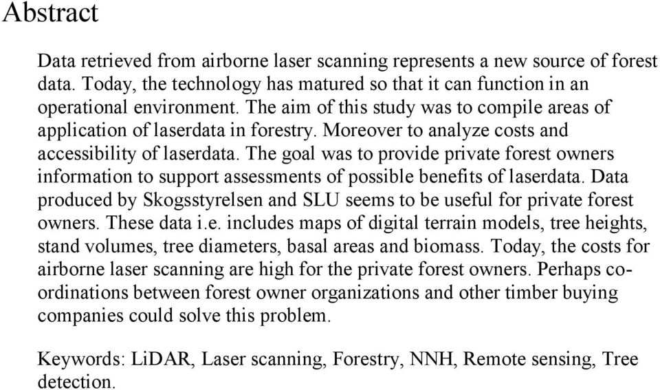 The goal was to provide private forest owners information to support assessments of possible benefits of laserdata.