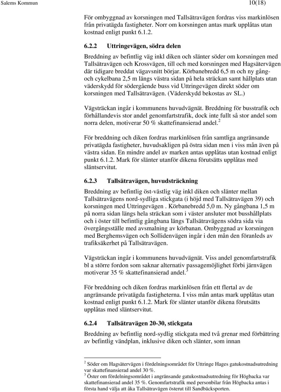 breddat vägavsnitt börjar.