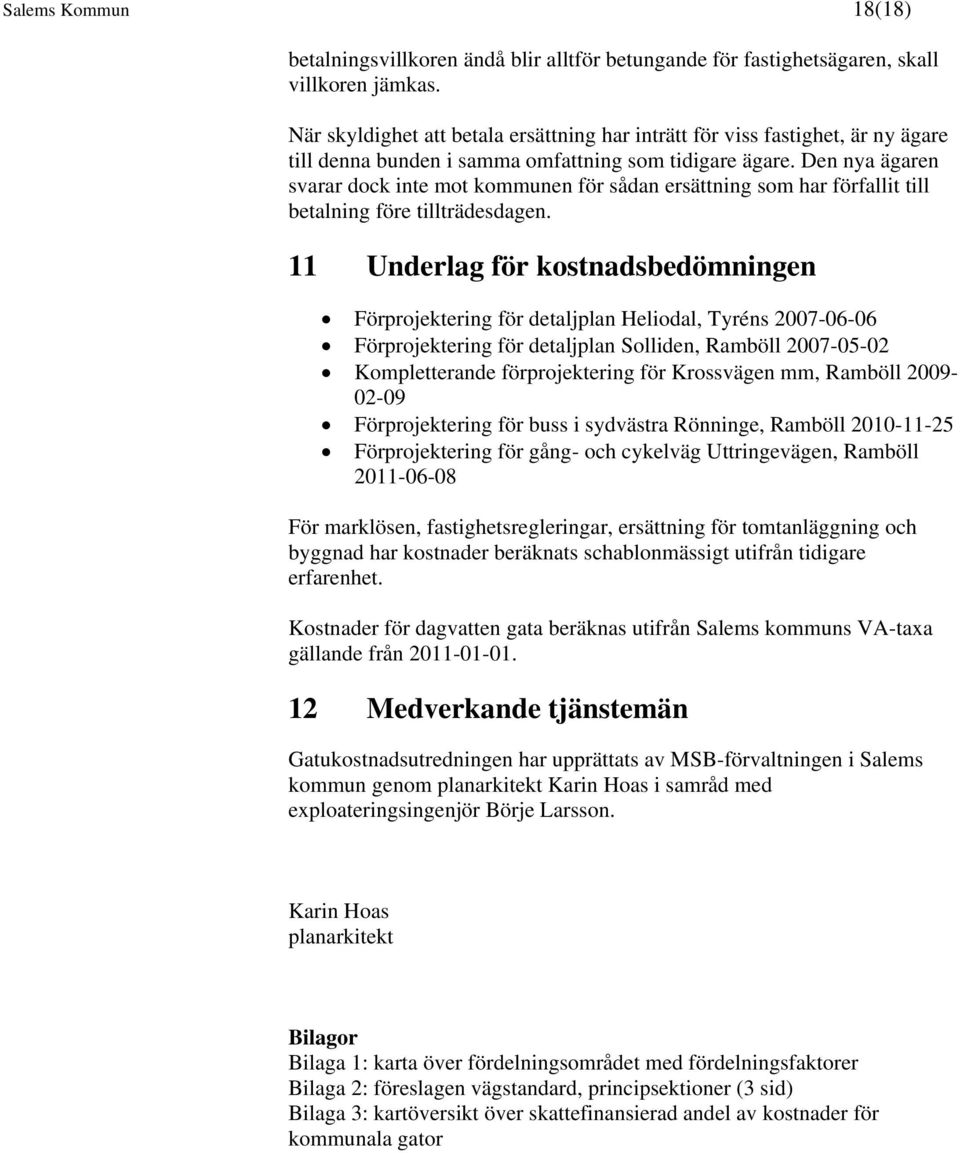 Den nya ägaren svarar dock inte mot kommunen för sådan ersättning som har förfallit till betalning före tillträdesdagen.