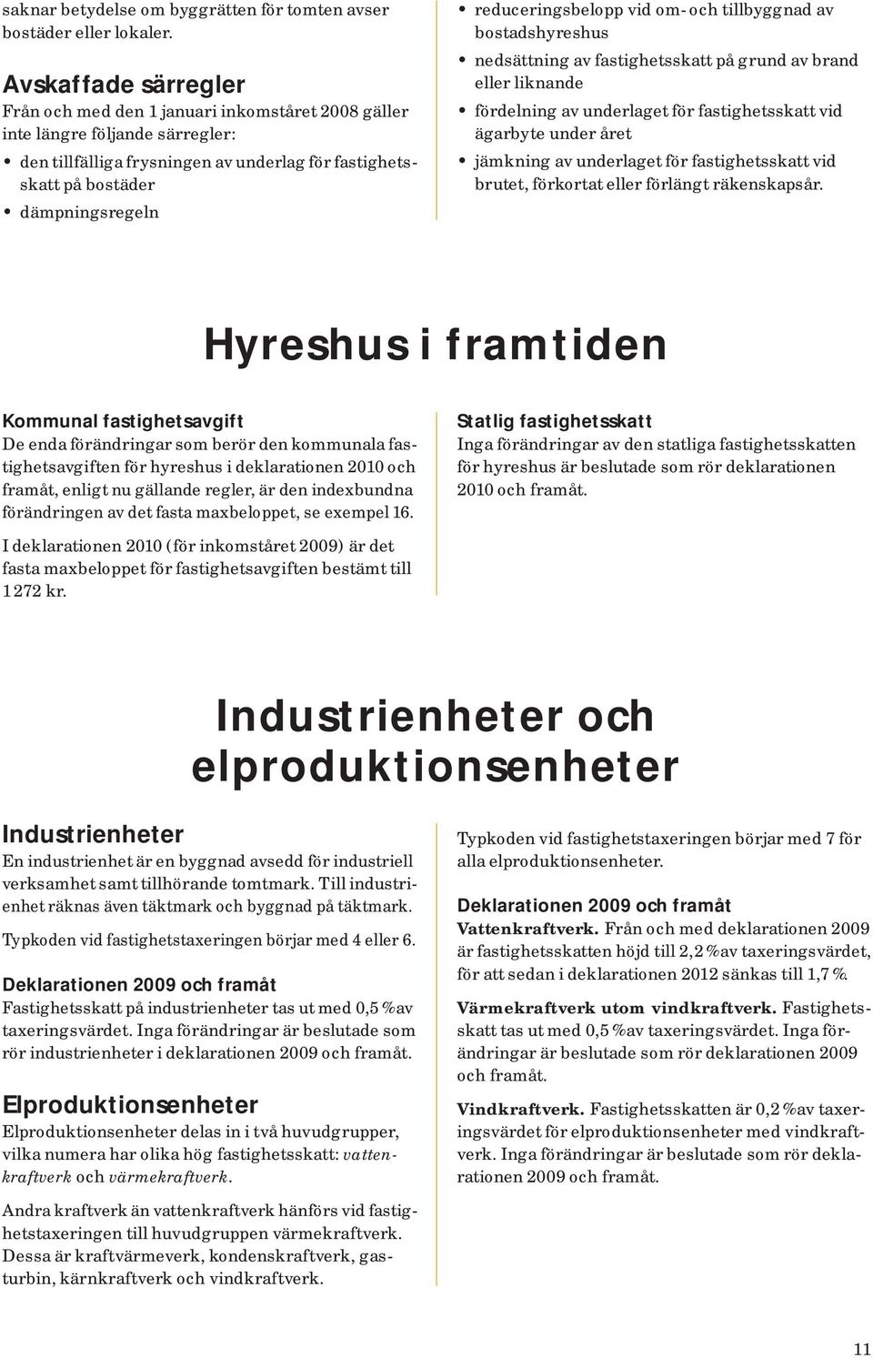 reduceringsbelopp vid om- och tillbyggnad av bostadshyreshus nedsättning av fastighetsskatt på grund av brand eller liknande fördelning av underlaget för fastighetsskatt vid ägarbyte under året