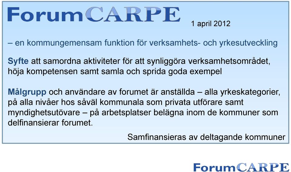 forumet är anställda alla yrkeskategorier, på alla nivåer hos såväl kommunala som privata utförare samt