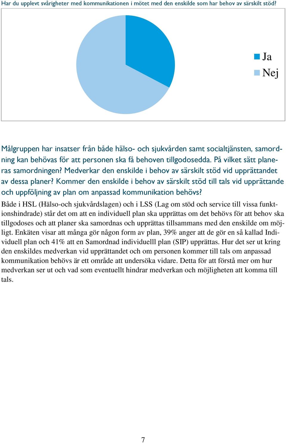 Medverkar den enskilde i behov av särskilt stöd vid upprättandet av dessa planer?