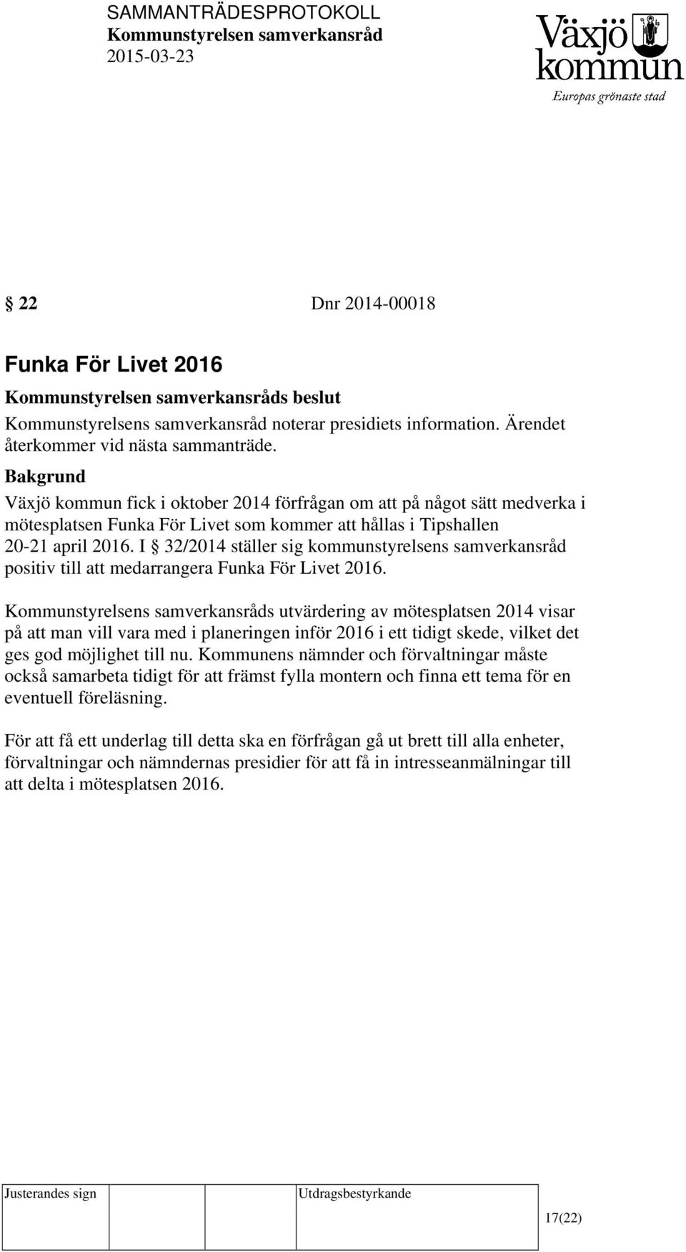 I 32/2014 ställer sig kommunstyrelsens samverkansråd positiv till att medarrangera Funka För Livet 2016.