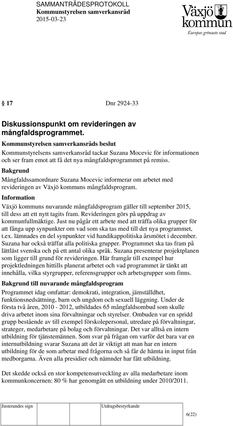 Bakgrund Mångfaldssamordnare Suzana Mocevic informerar om arbetet med revideringen av Växjö kommuns mångfaldsprogram.