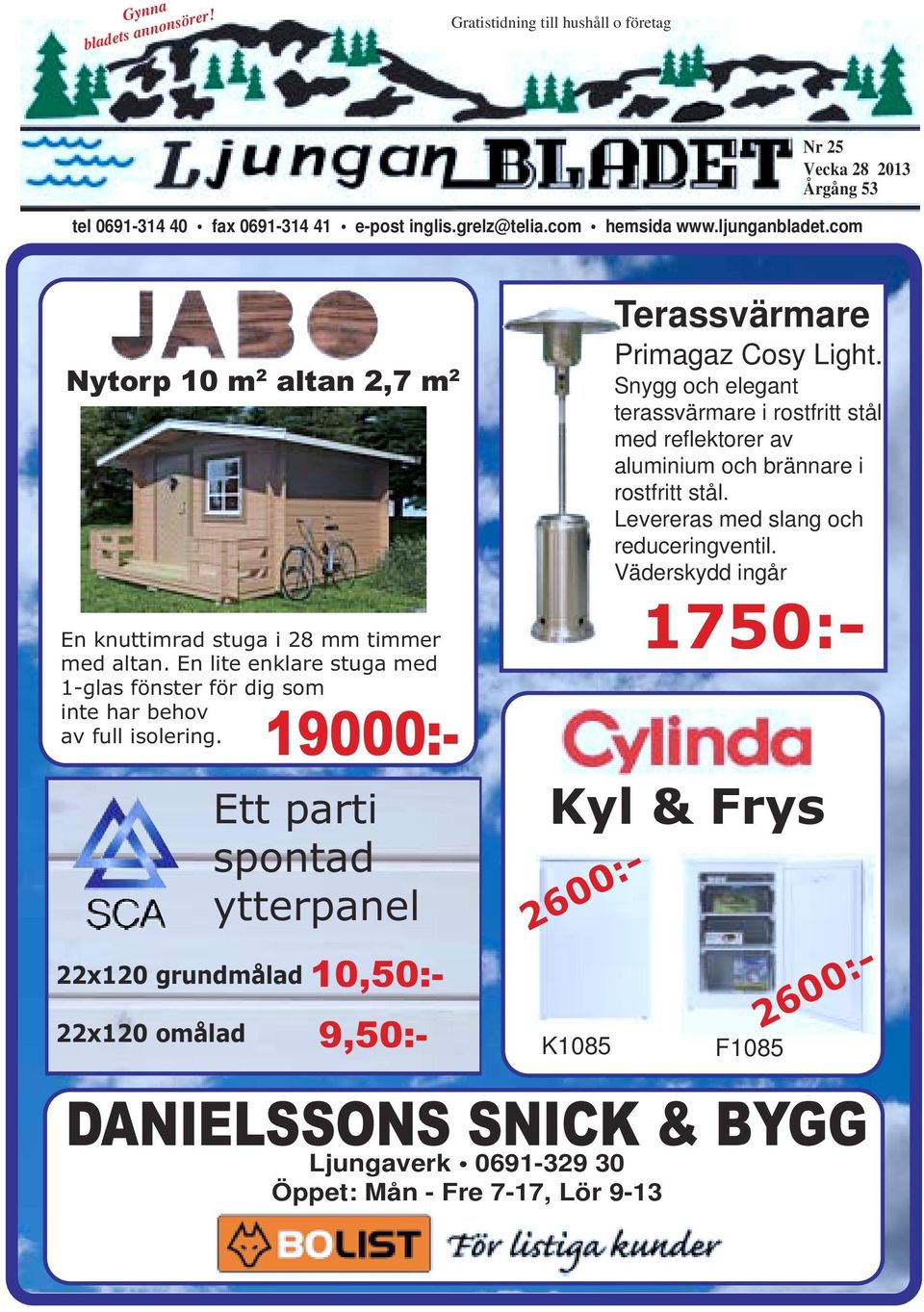 22x120 grundmålad 22x120 omålad Ett parti spontad ytterpanel Kyl & Frys 2600:- 2600:- K1085 Terassvärmare Primagaz Cosy Light.