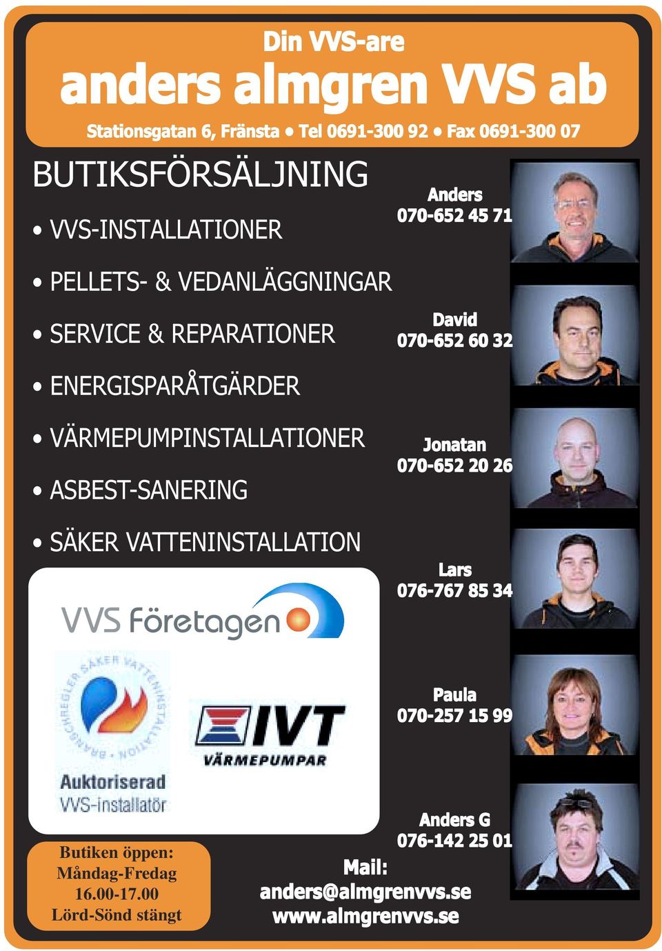 ENERGISPARÅTGÄRDER VÄRMEPUMPINSTALLATIONER ASBEST-SANERING SÄKER VATTENINSTALLATION Jonatan 070-652 20 26 Lars 076-767 85