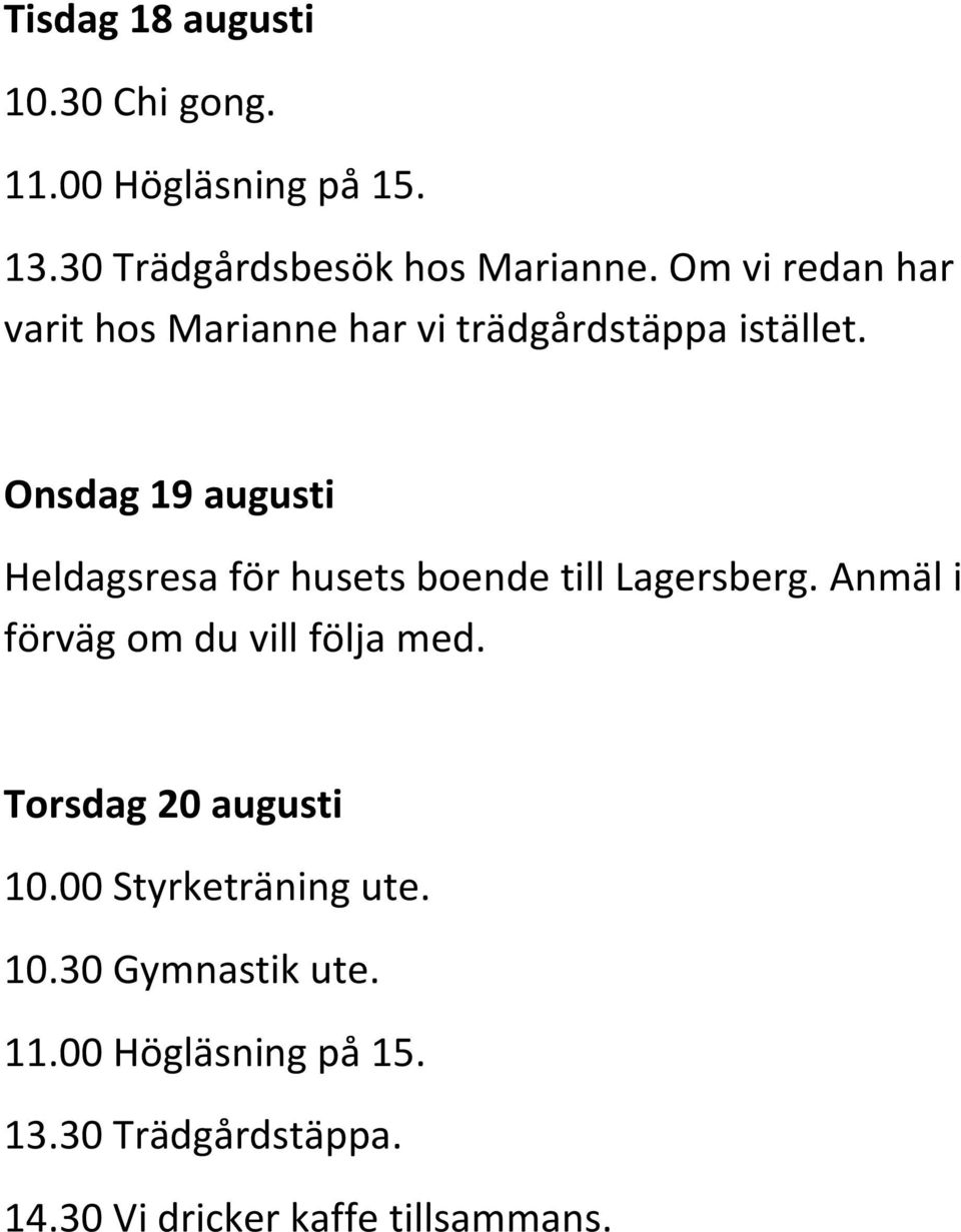 Onsdag 19 augusti Heldagsresa för husets boende till Lagersberg.