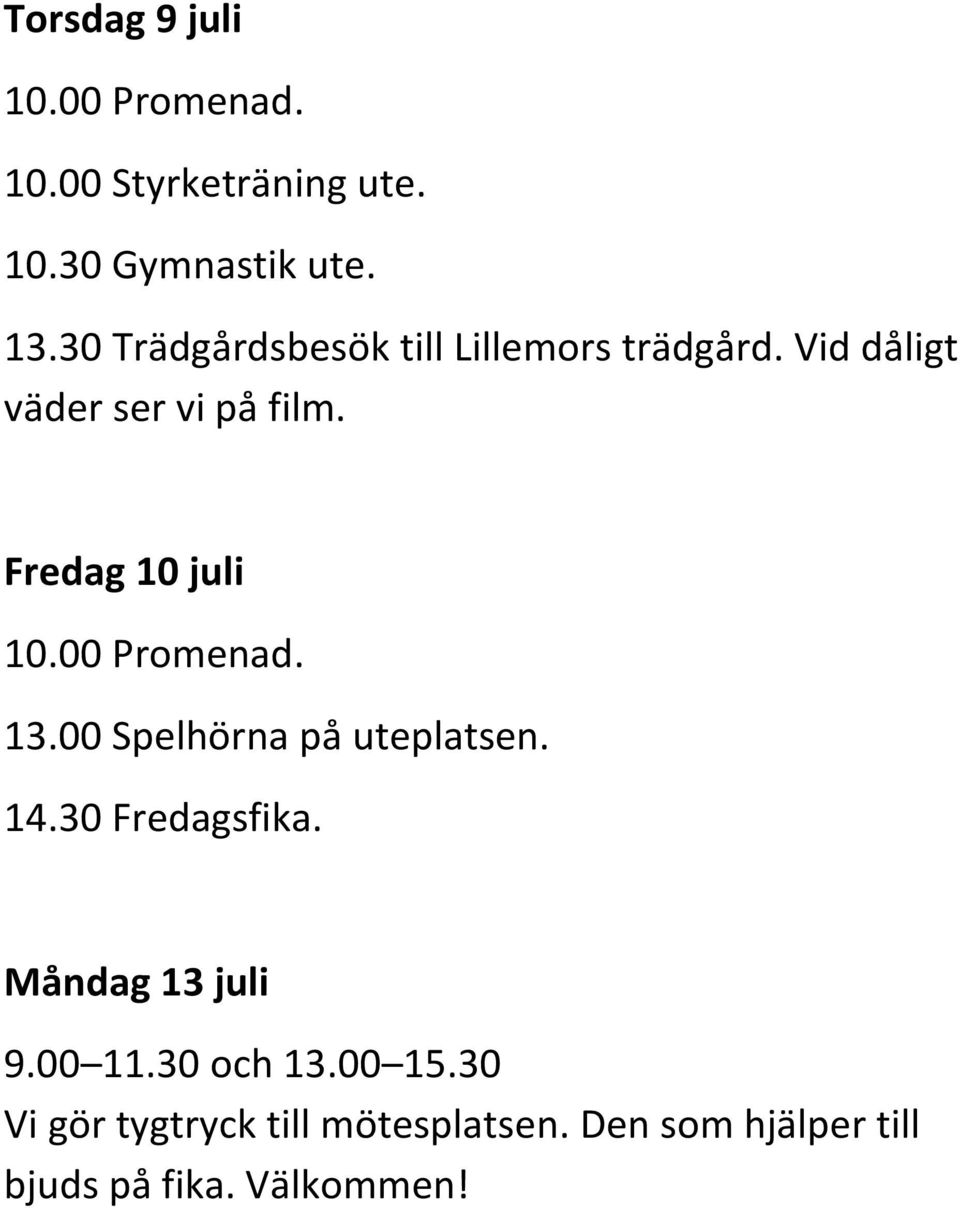 00 Spelhörna på uteplatsen. Måndag 13 juli 9.00 11.30 och 13.