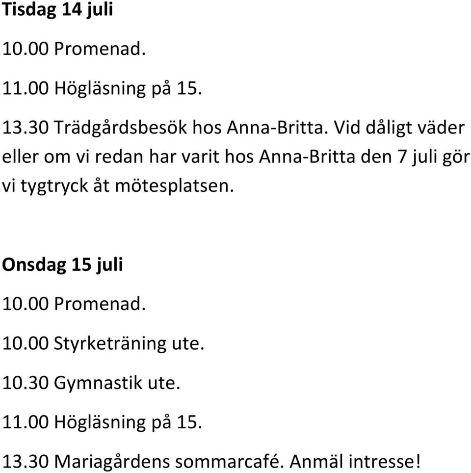 Anna-Britta den 7 juli gör vi tygtryck åt mötesplatsen.