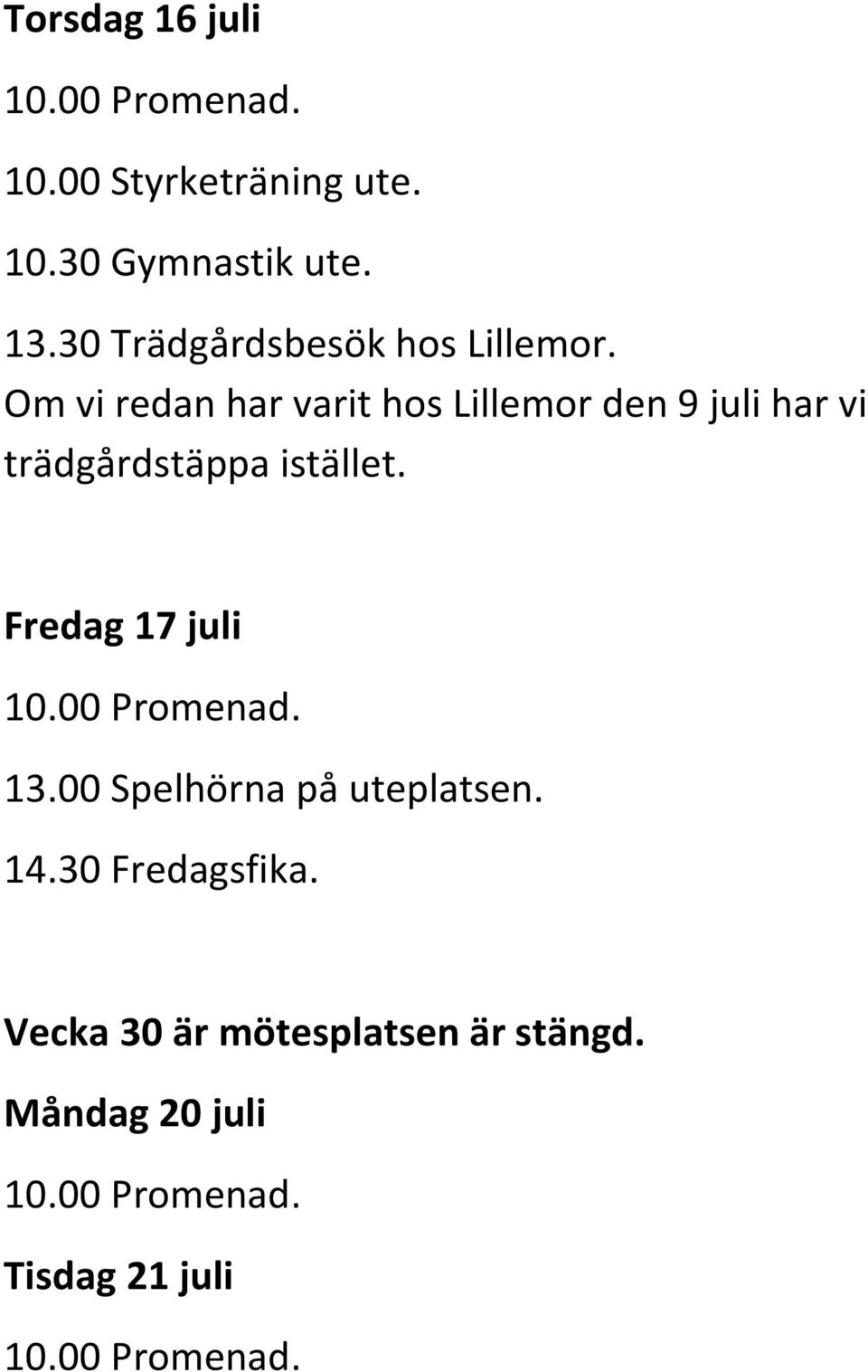 trädgårdstäppa istället. Fredag 17 juli 13.