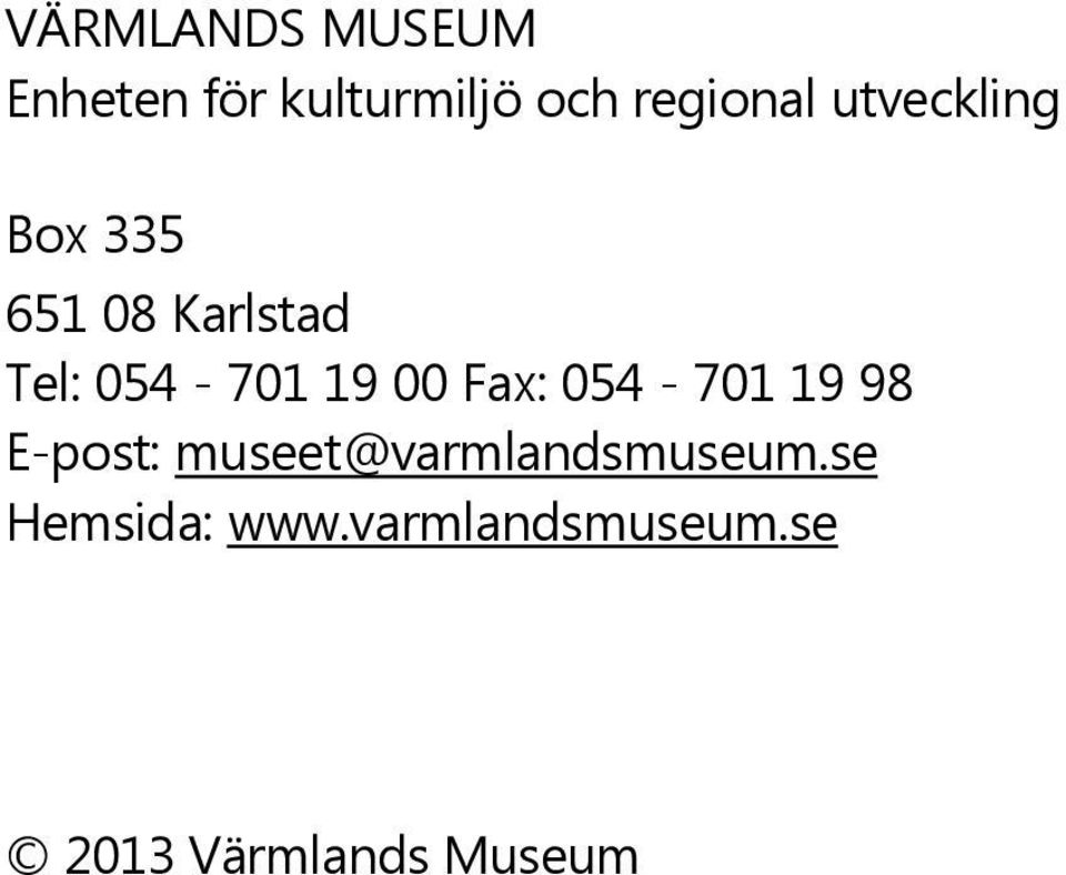 Fax: 054-701 19 98 E-post: museet@varmlandsmuseum.