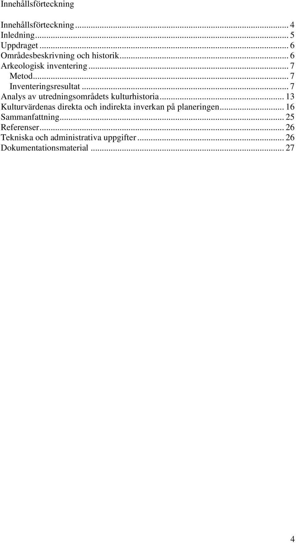 .. 7 Analys av utredningsområdets kulturhistoria.