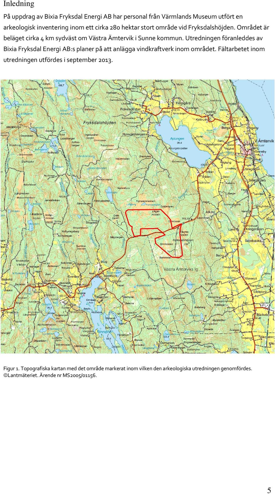 Utredningen föranleddes av Bixia Fryksdal Energi AB:s planer på att anlägga vindkraftverk inom området.