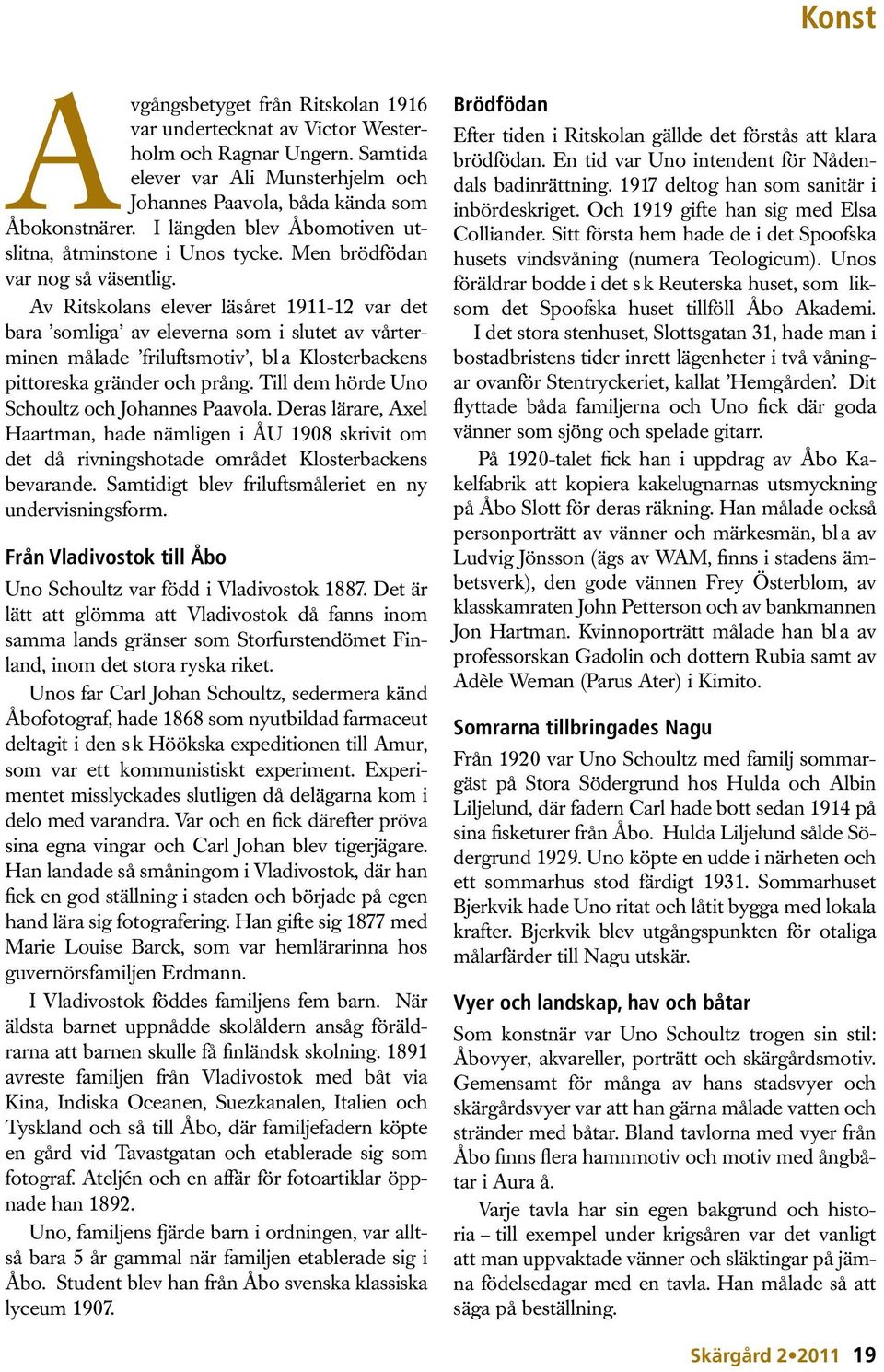 Av Ritskolans elever läsåret 1911-12 var det bara somliga av eleverna som i slutet av vårterminen målade friluftsmotiv, bl a Klosterbackens pittoreska gränder och prång.