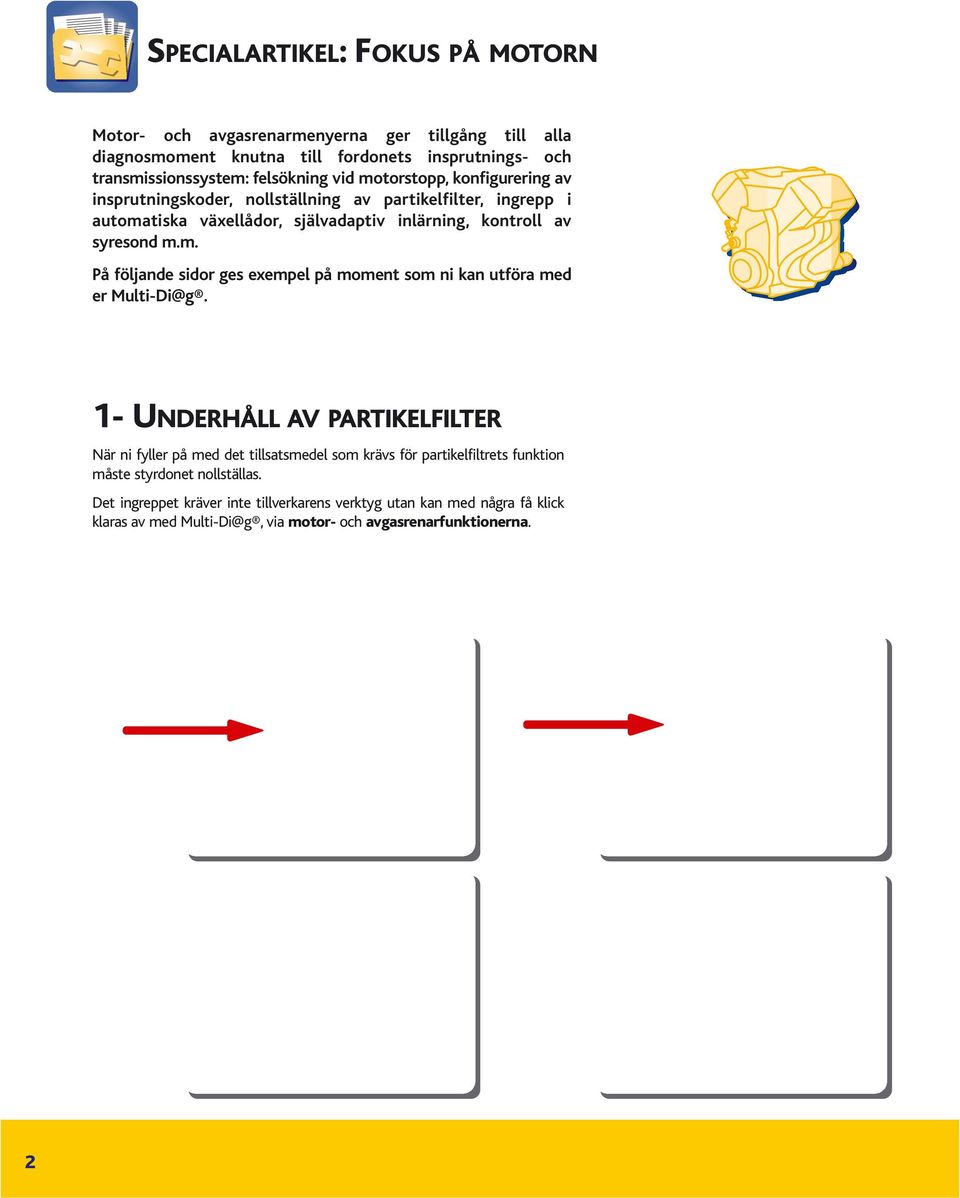 1- UNDERHÅLL AV PARTIKELFILTER När ni fyller på med det tillsatsmedel som krävs för partikelfiltrets funktion måste styrdonet nollställas.