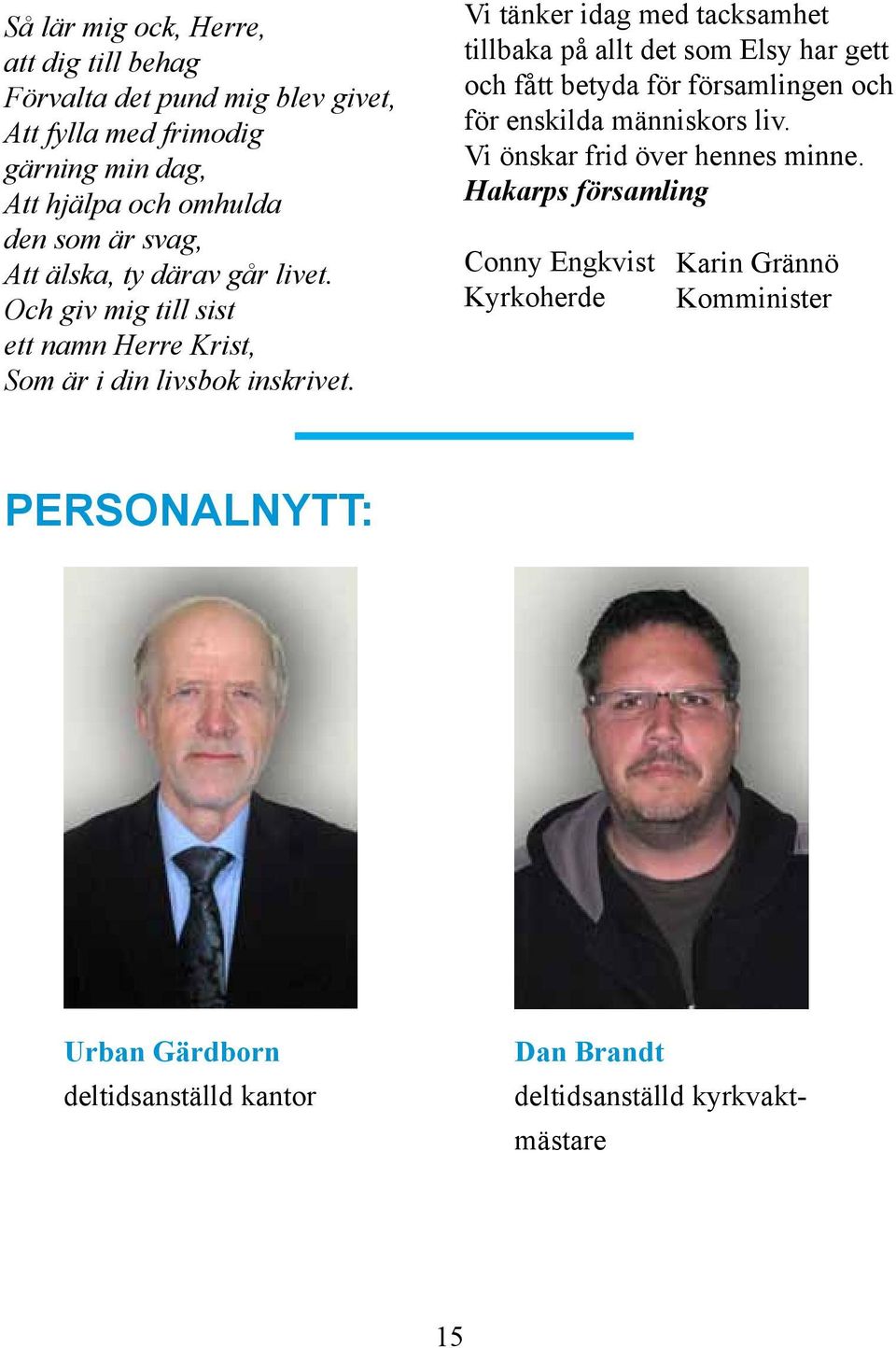Vi tänker idag med tacksamhet tillbaka på allt det som Elsy har gett och fått betyda för församlingen och för enskilda människors liv.