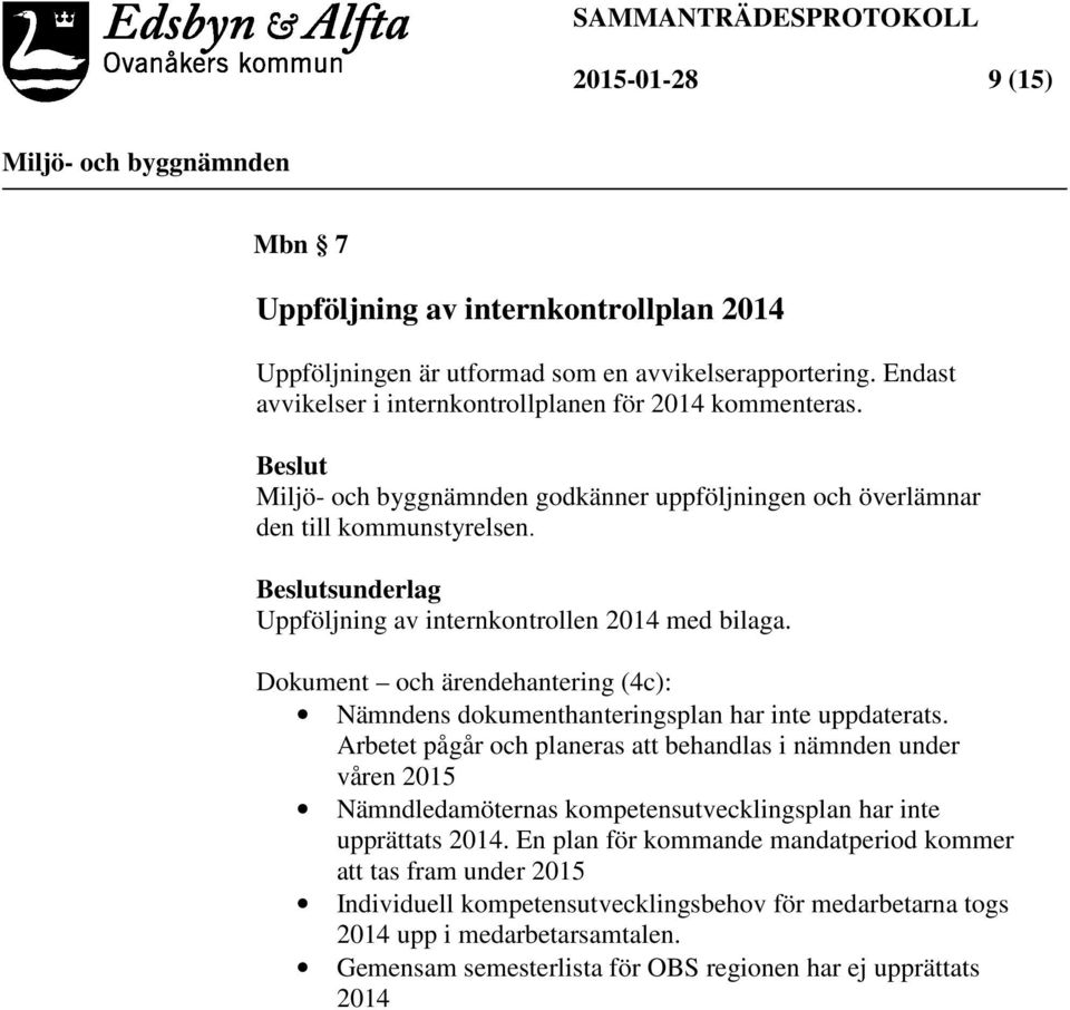 Dokument och ärendehantering (4c): Nämndens dokumenthanteringsplan har inte uppdaterats.