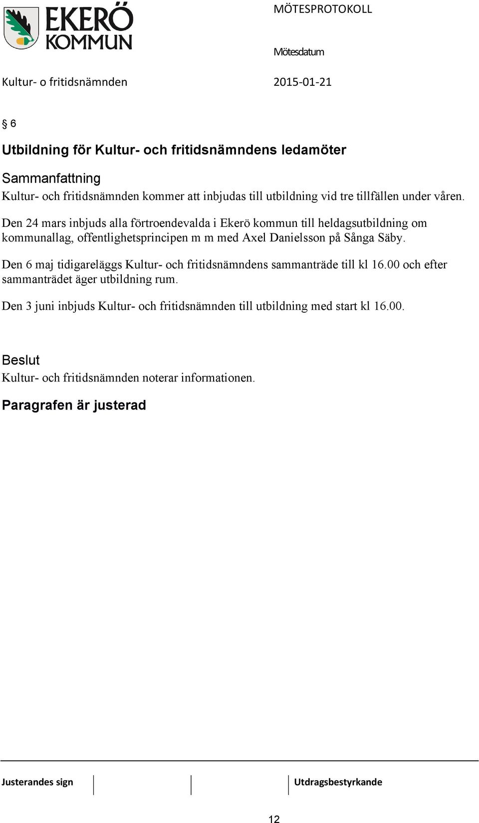 Den 24 mars inbjuds alla förtroendevalda i Ekerö kommun till heldagsutbildning om kommunallag, offentlighetsprincipen m m med Axel Danielsson på Sånga Säby.
