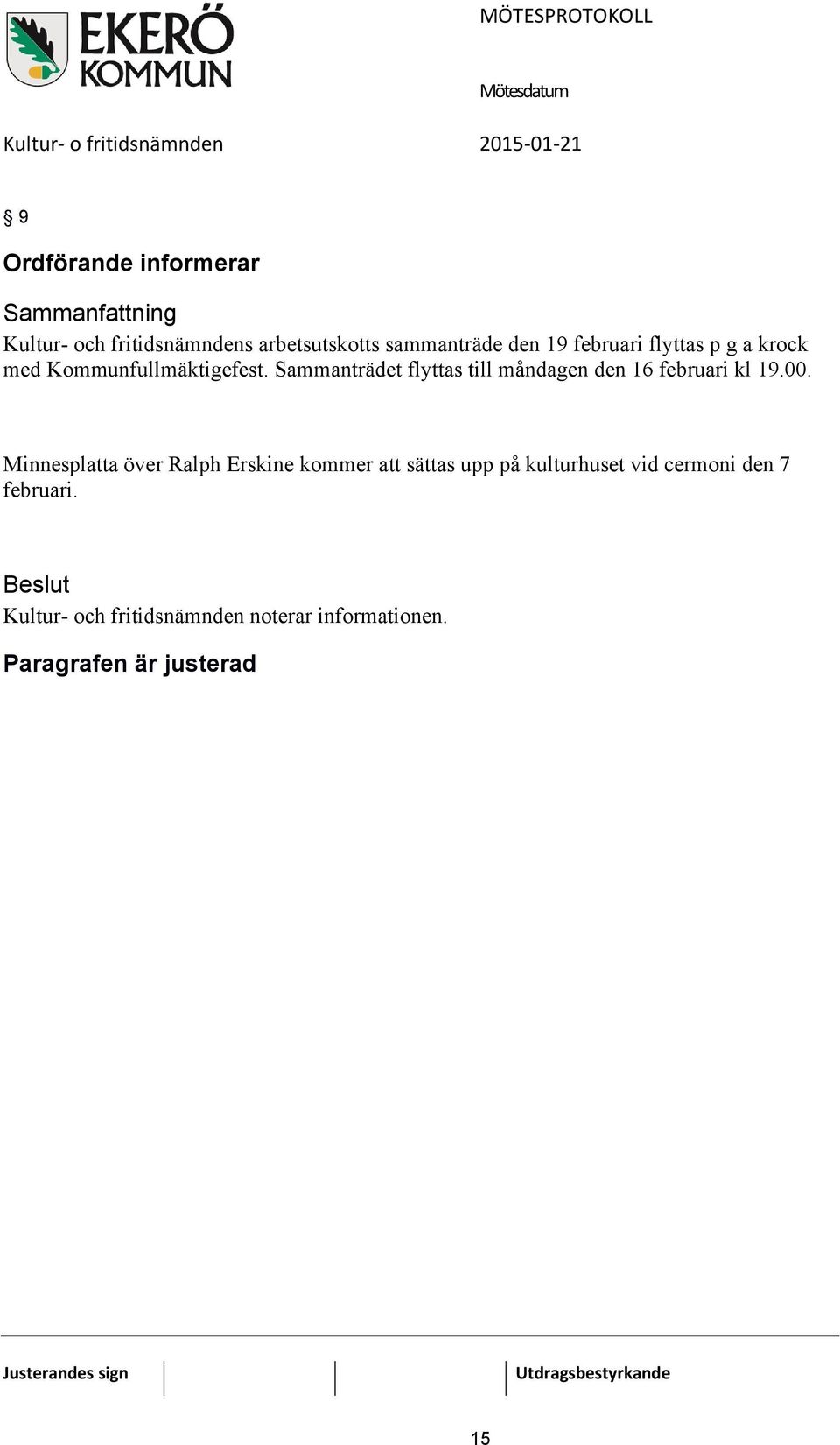 Sammanträdet flyttas till måndagen den 16 februari kl 19.00.