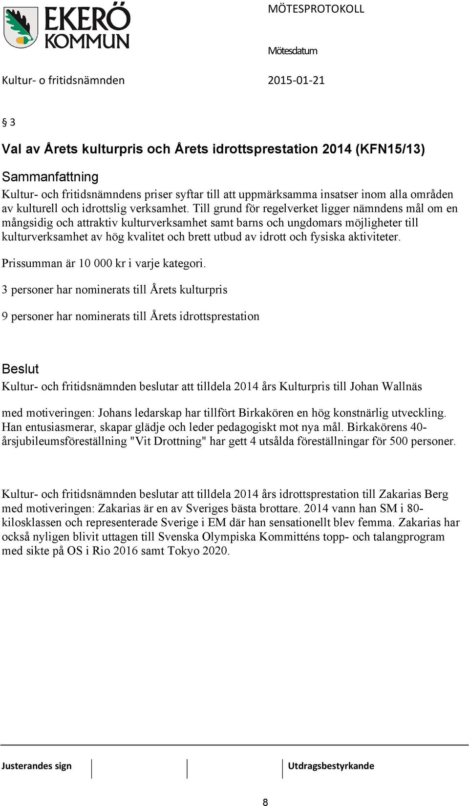 Till grund för regelverket ligger nämndens mål om en mångsidig och attraktiv kulturverksamhet samt barns och ungdomars möjligheter till kulturverksamhet av hög kvalitet och brett utbud av idrott och