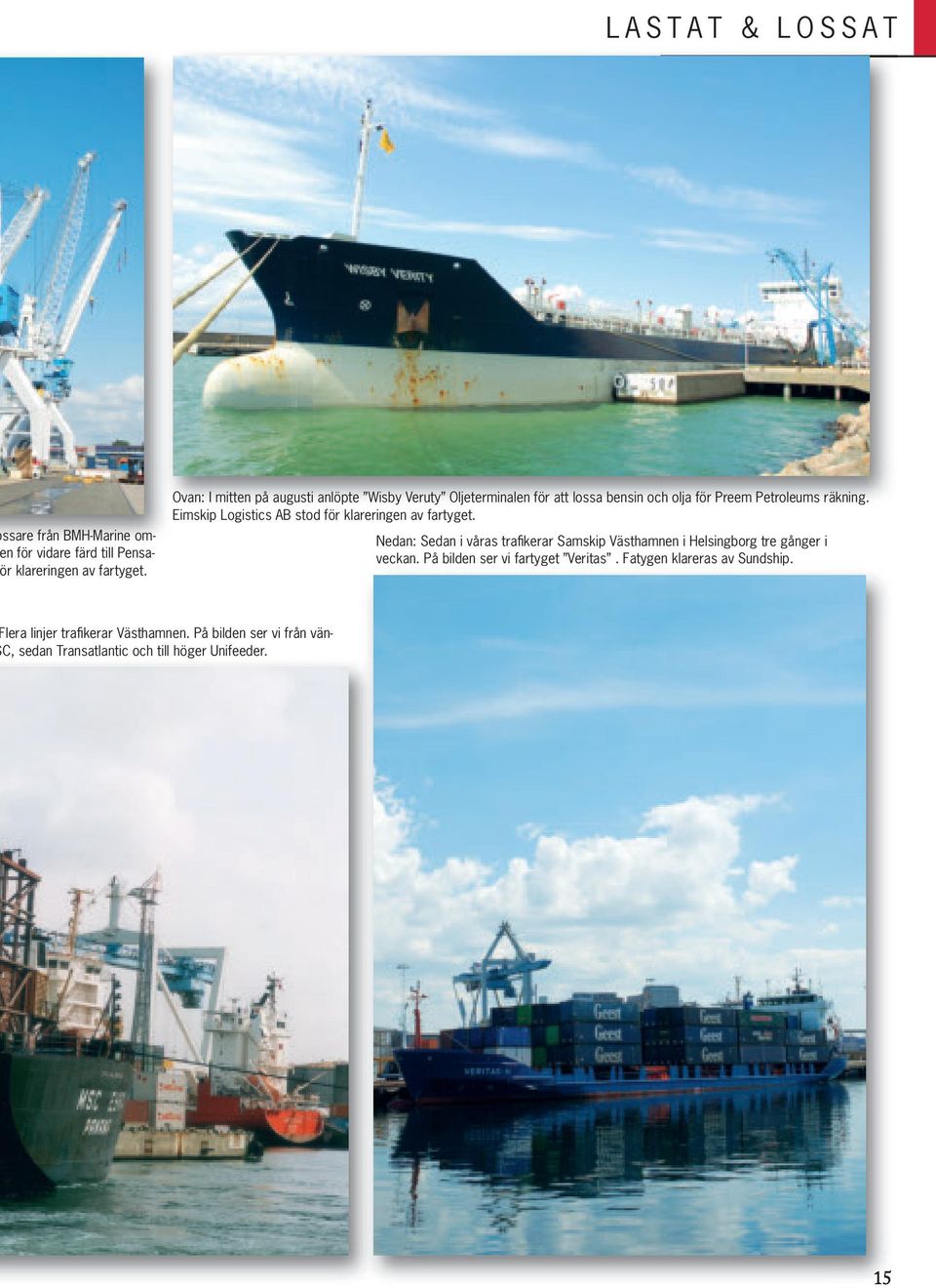 Eimskip Logistics AB stod för klareringen av fartyget.