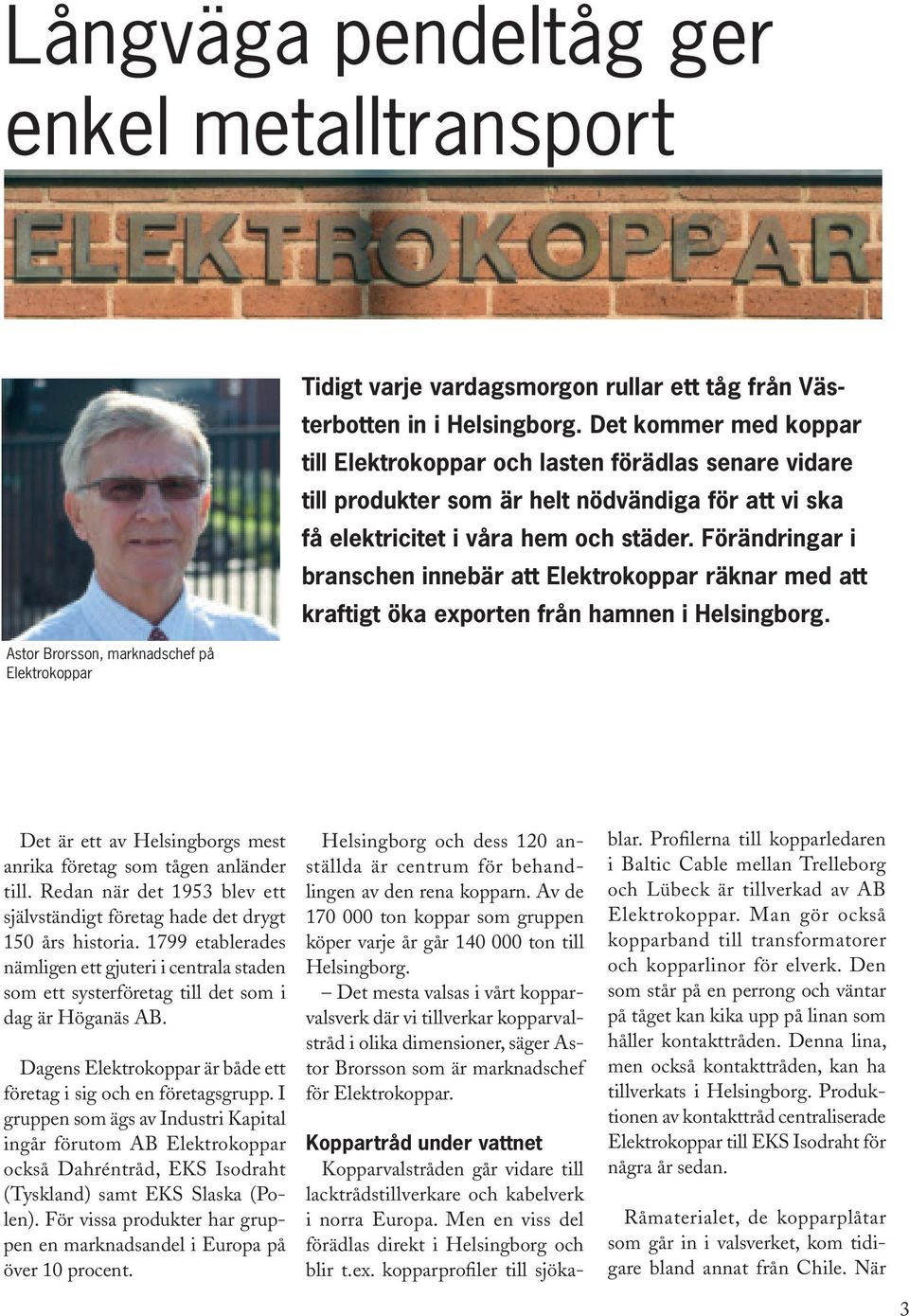 Förändringar i branschen innebär att Elektrokoppar räknar med att kraftigt öka exporten från hamnen i Helsingborg. Det är ett av Helsingborgs mest anrika företag som tågen anländer till.