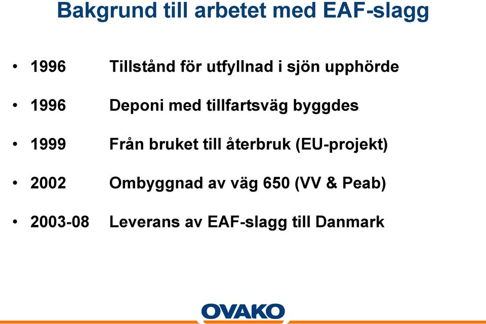 byggdes 1999 Från bruket till återbruk (EU-projekt) 2002