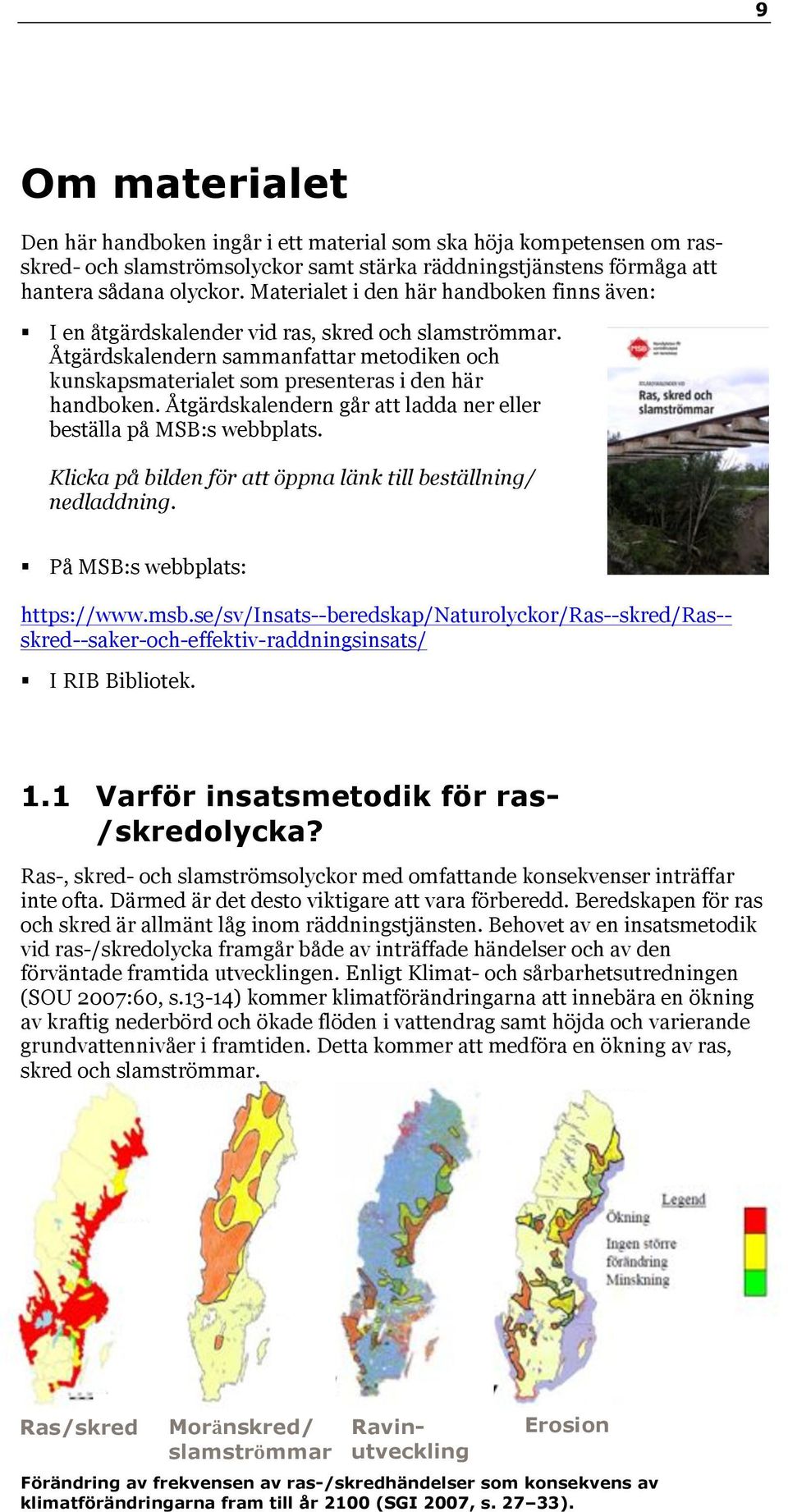 Åtgärdskalendern går att ladda ner eller beställa på MSB:s webbplats. Klicka på bilden för att öppna länk till beställning/ nedladdning.! På MSB:s webbplats: https://www.msb.
