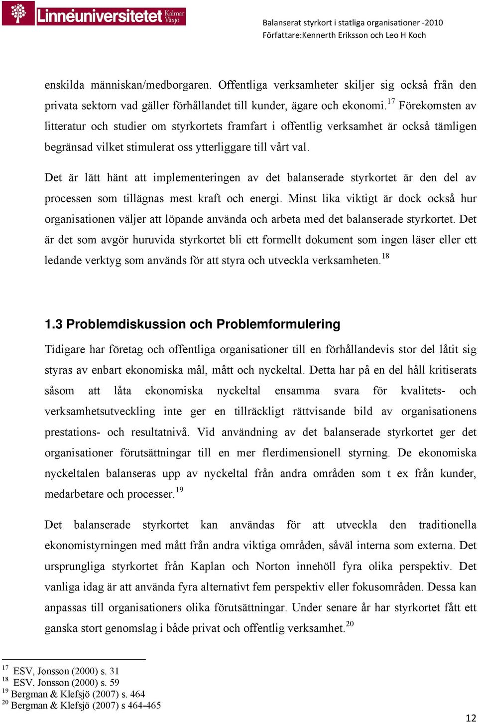 Det är lätt hänt att implementeringen av det balanserade styrkortet är den del av processen som tillägnas mest kraft och energi.