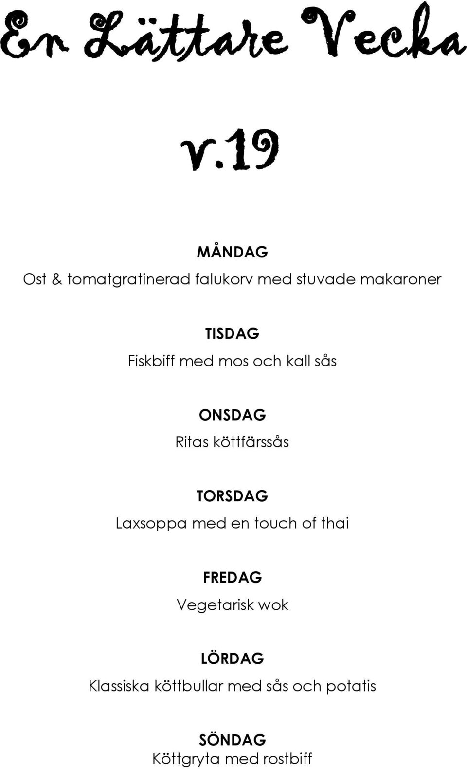 TORSDAG Laxsoppa med en touch of thai FREDAG Vegetarisk wok