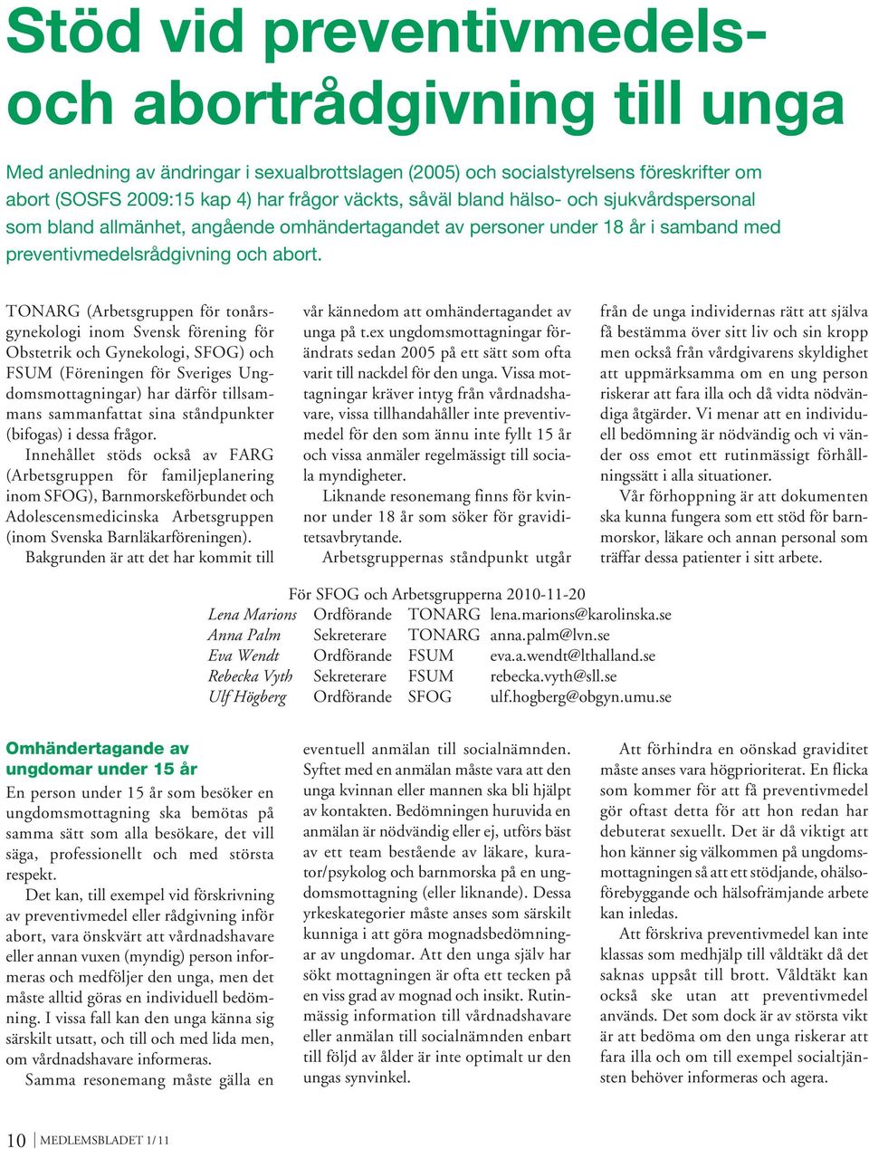 TONARG (Arbetsgruppen för tonårsgynekologi inom Svensk förening för Obstetrik och Gynekologi, SFOG) och FSUM (Föreningen för Sveriges Ungdomsmottagningar) har därför tillsammans sammanfattat sina