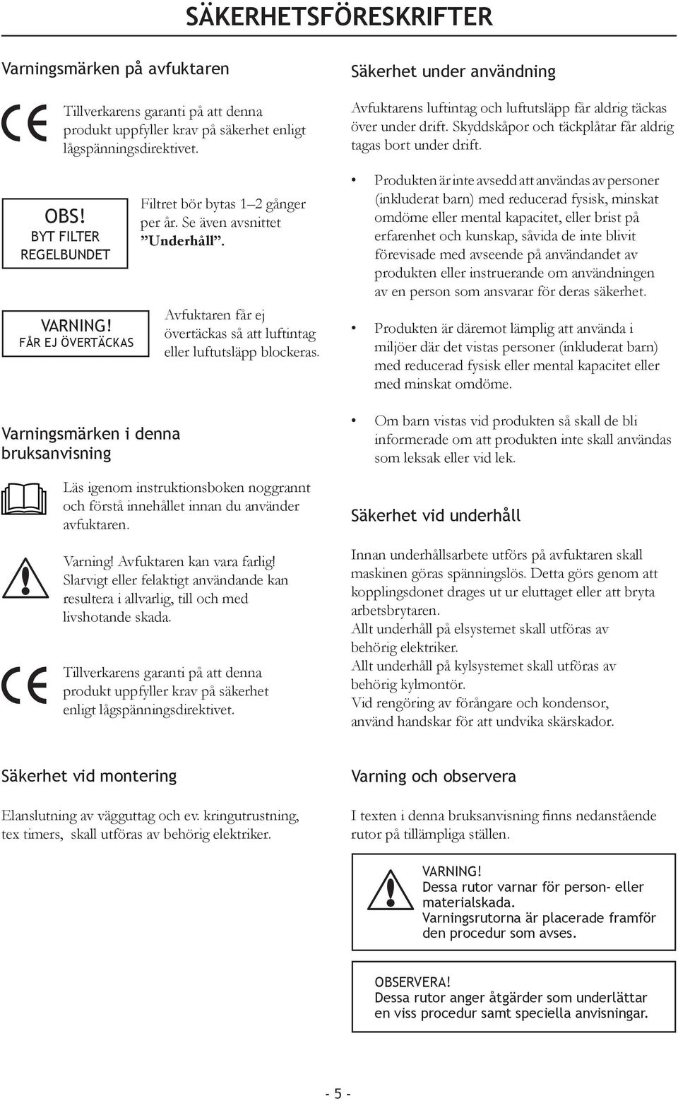 Läs igenom instruktionsboken noggrannt och förstå innehållet innan du använder avfuktaren. Varning! Avfuktaren kan vara farlig!