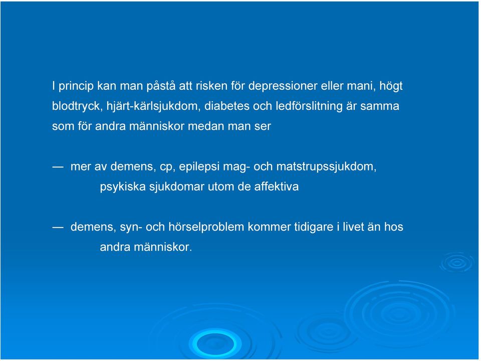 man ser mer av demens, cp, epilepsi mag- och matstrupssjukdom, psykiska sjukdomar