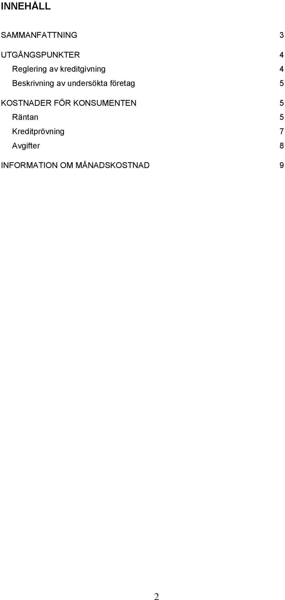 undersökta företag 5 KOSTNADER FÖR KONSUMENTEN 5