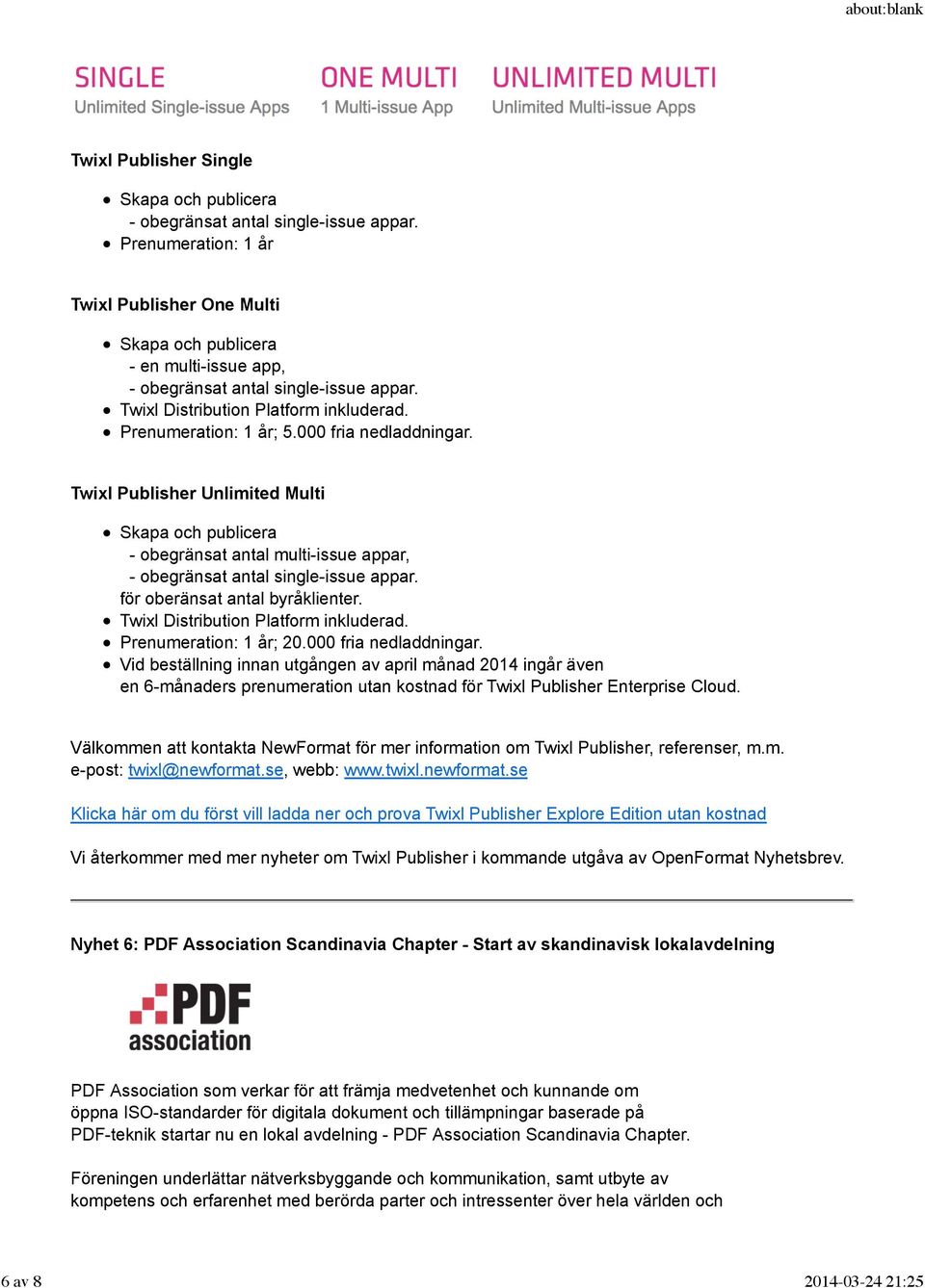 000 fria nedladdningar. Twixl Publisher Unlimited Multi Skapa och publicera - obegränsat antal multi-issue appar, - obegränsat antal single-issue appar. för oberänsat antal byråklienter.