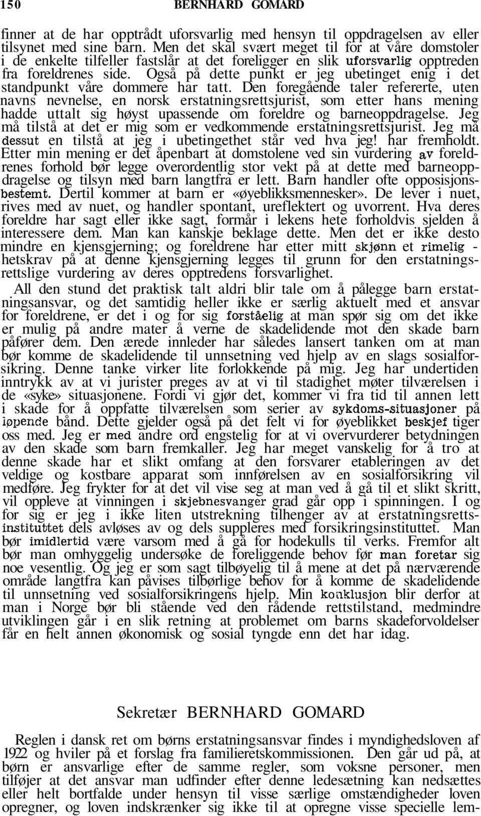 Også på dette punkt er jeg ubetinget enig i det standpunkt våre dommere har tatt.