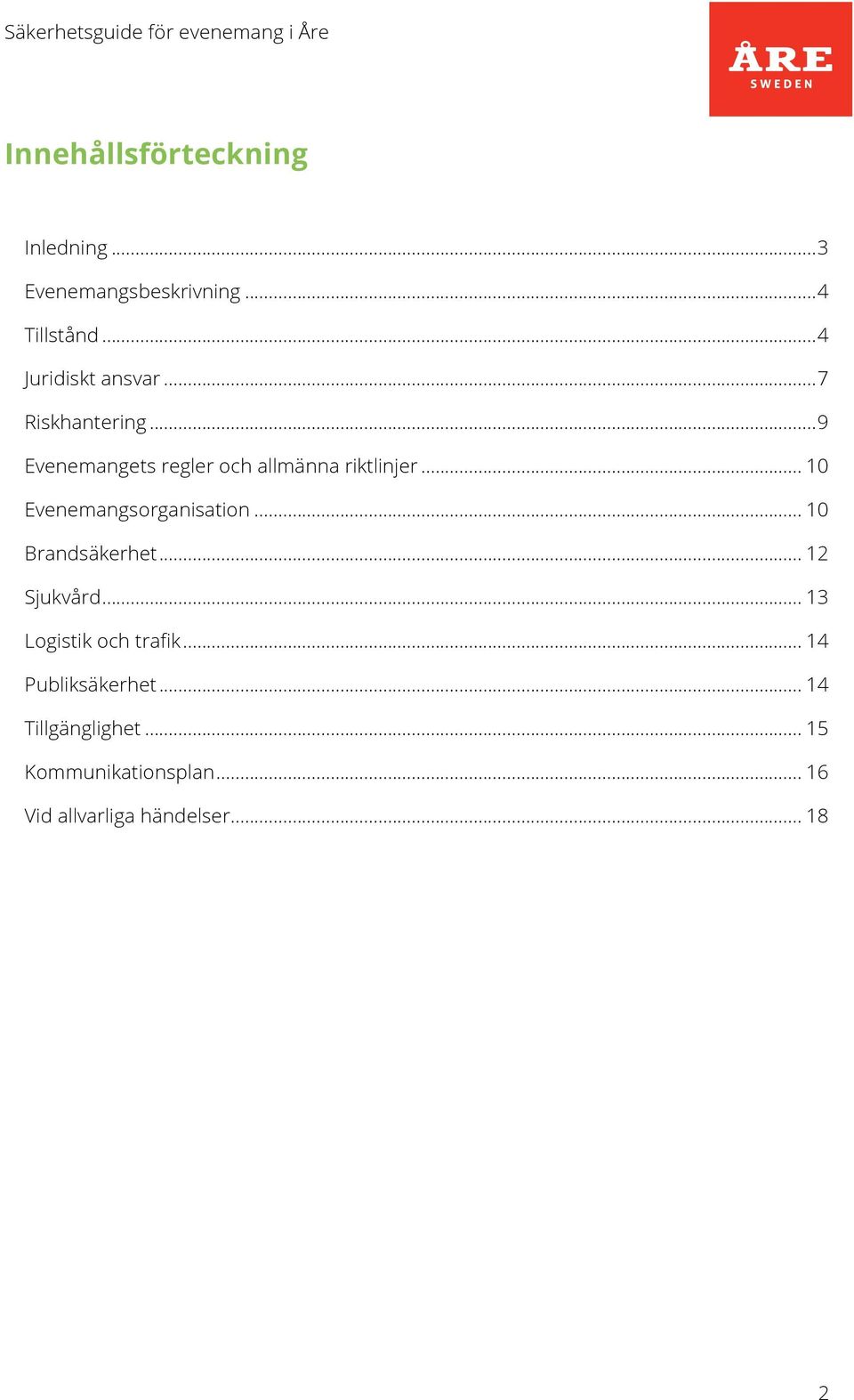 .. 10 Evenemangsorganisation... 10 Brandsäkerhet... 12 Sjukvård... 13 Logistik och trafik.