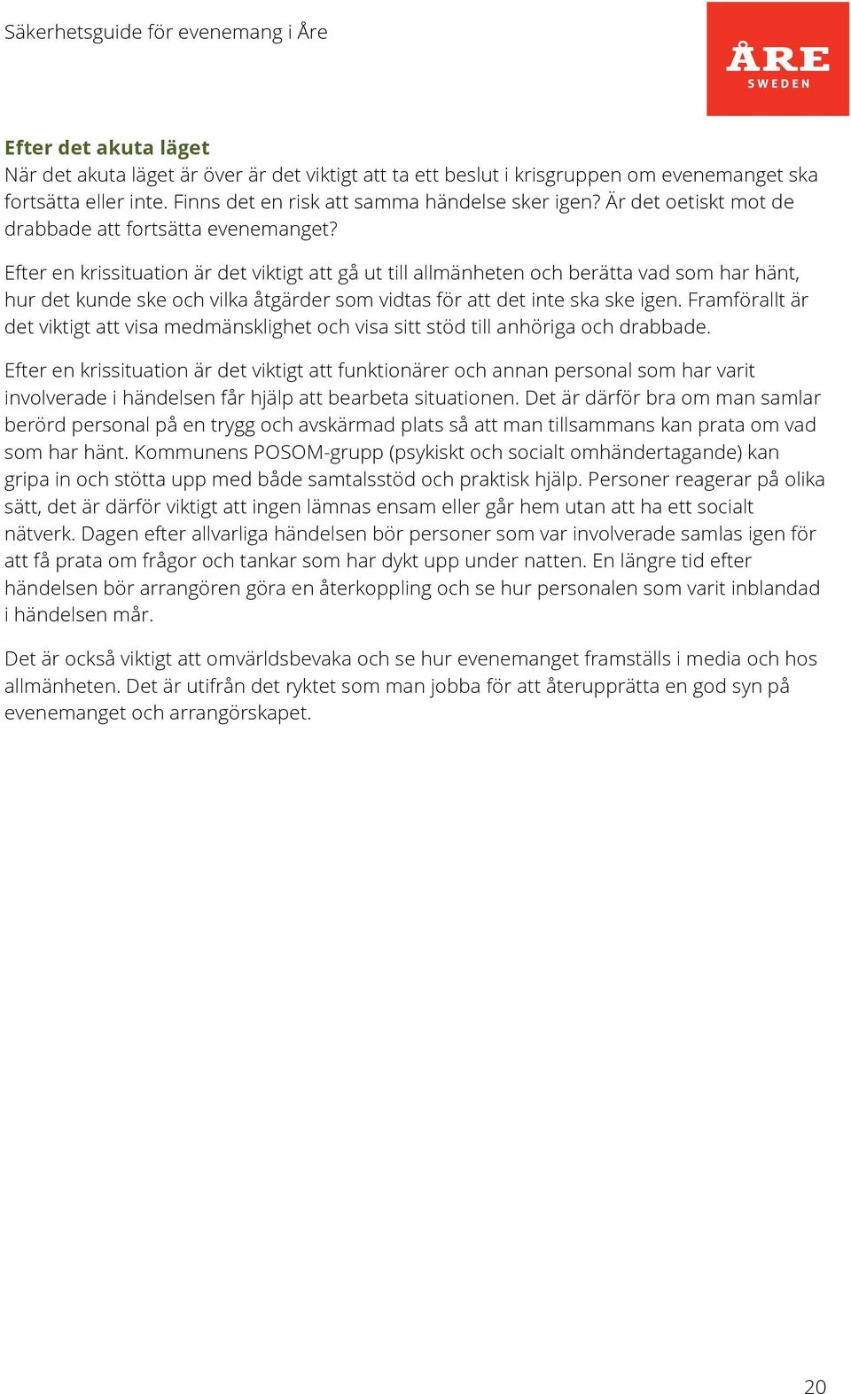 Efter en krissituation är det viktigt att gå ut till allmänheten och berätta vad som har hänt, hur det kunde ske och vilka åtgärder som vidtas för att det inte ska ske igen.