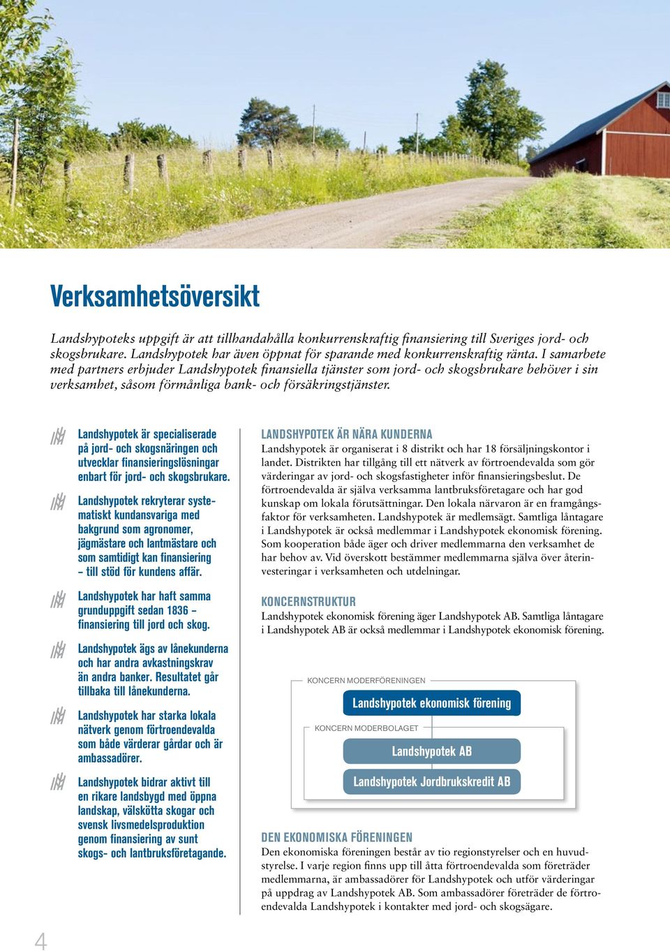 I samarbete med partners erbjuder Landshypotek finansiella tjänster som jord- och skogsbrukare behöver i sin verksamhet, såsom förmånliga bank- och försäkringstjänster.